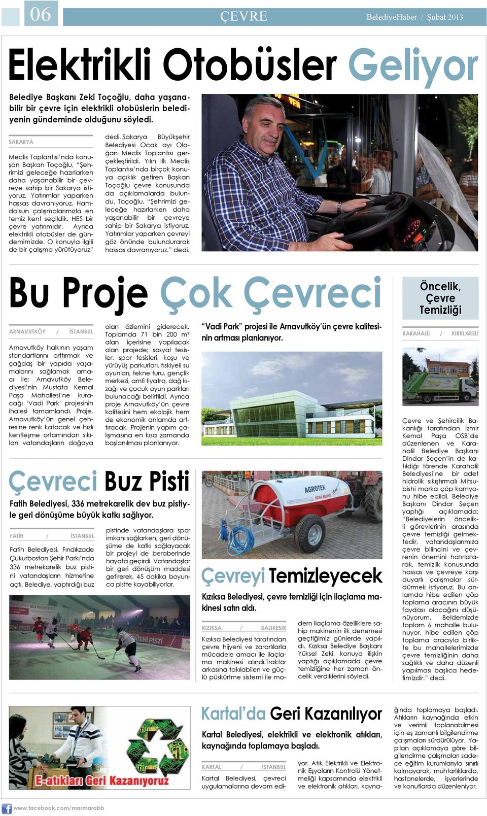 Hamdolsun çalışmalarımızla en temiz kent seçildik. HES bir çevre yatırımıdır. Ayrıca elektrikli otobüsler de gündemimizde. O konuyla ilgili de bir çalışma yürütüyoruz dedi.