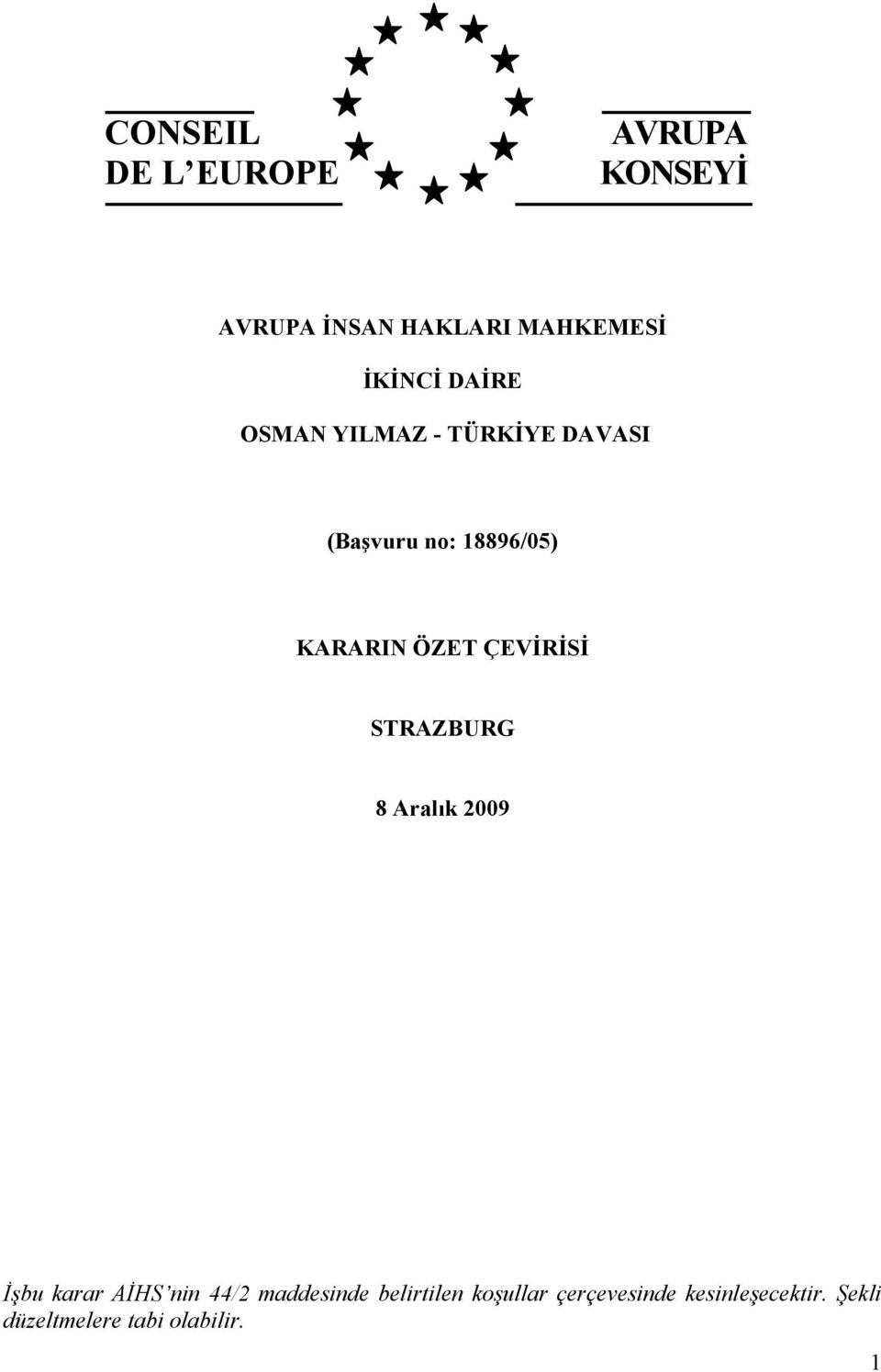 ÇEVİRİSİ STRAZBURG 8 Aralık 2009 İşbu karar AİHS nin 44/2 maddesinde