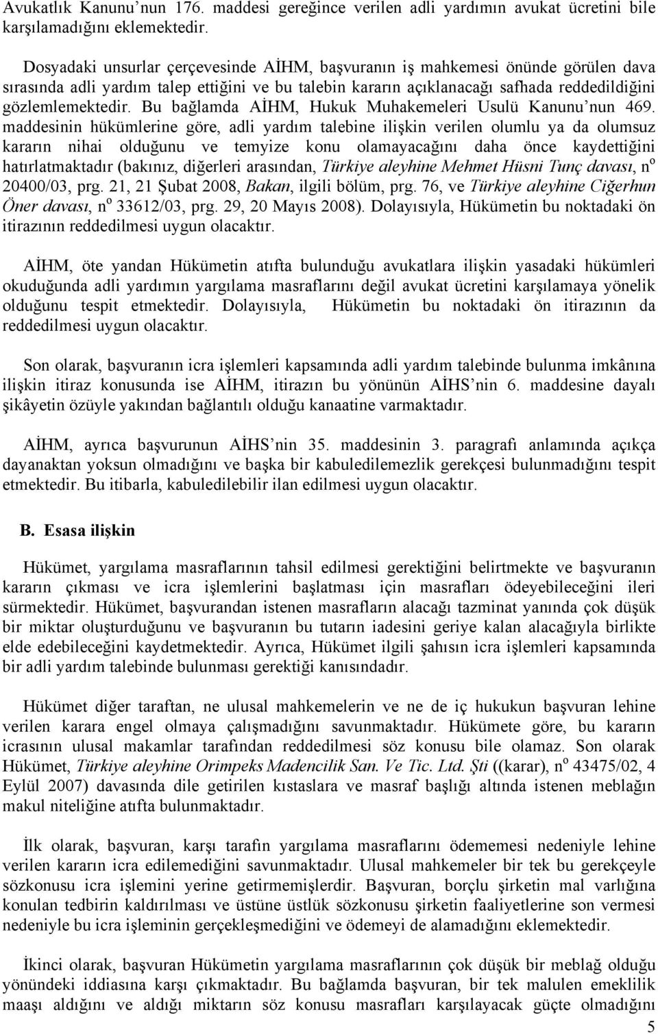 Bu bağlamda AİHM, Hukuk Muhakemeleri Usulü Kanunu nun 469.