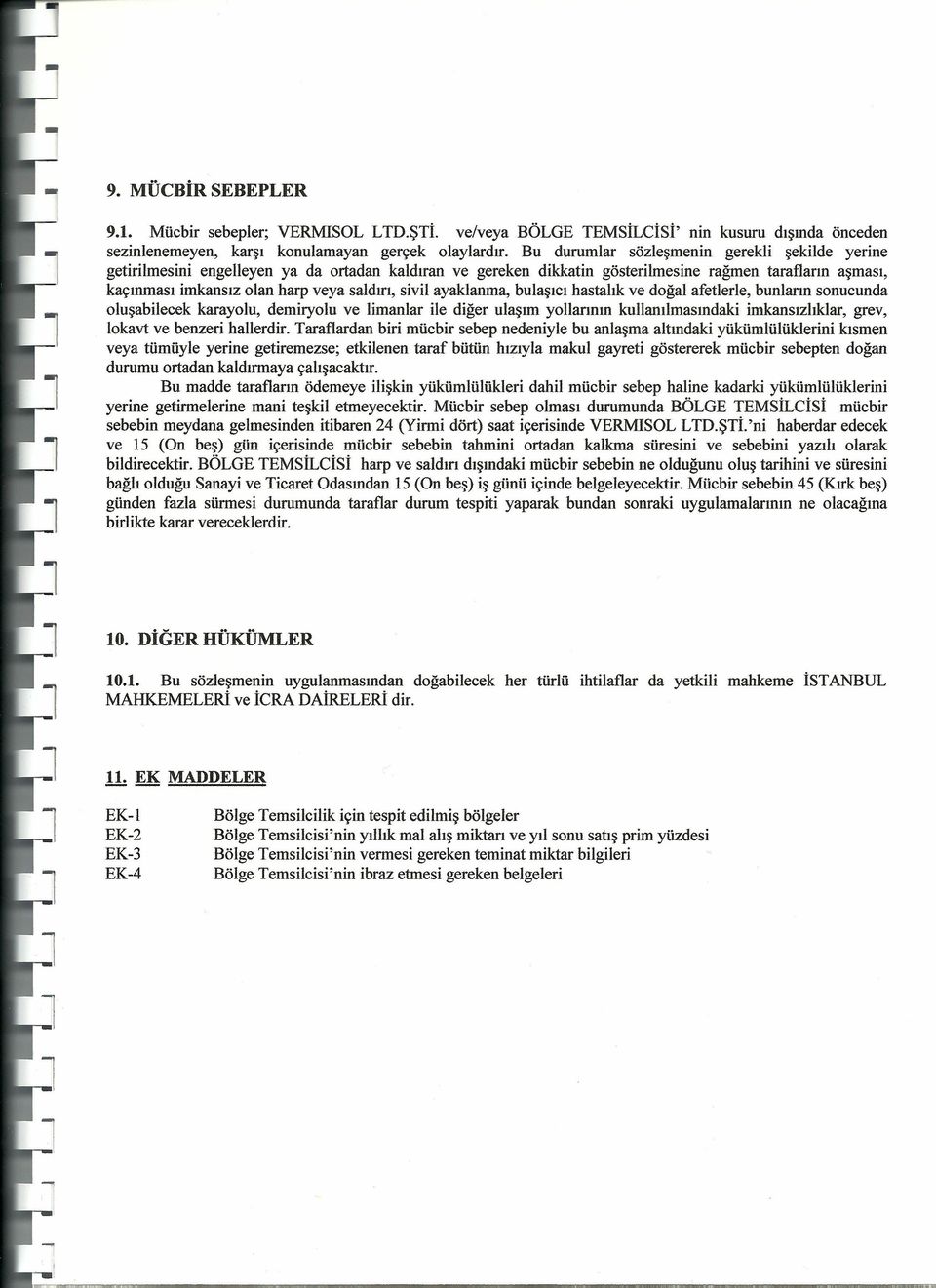 sivil ayaklanma, bulaşıcı hastalık ve doğal afetlerle, bunların sonucunda oluşabilecek karayolu, demiryolu ve limanlar ile diğer ulaşım yollarının kullanılmasındaki imkansızlıklar, grev, lokavt ve