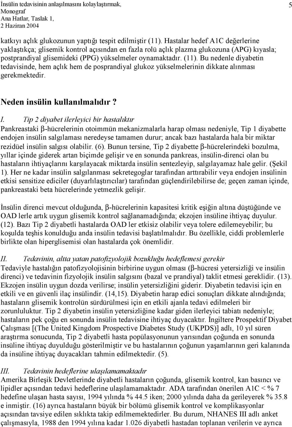 Bu nedenle diyabetin tedavisinde, hem açlık hem de posprandiyal glukoz yükselmelerinin dikkate alınması gerekmektedir. Neden insülin kullanılmalıdır? I.