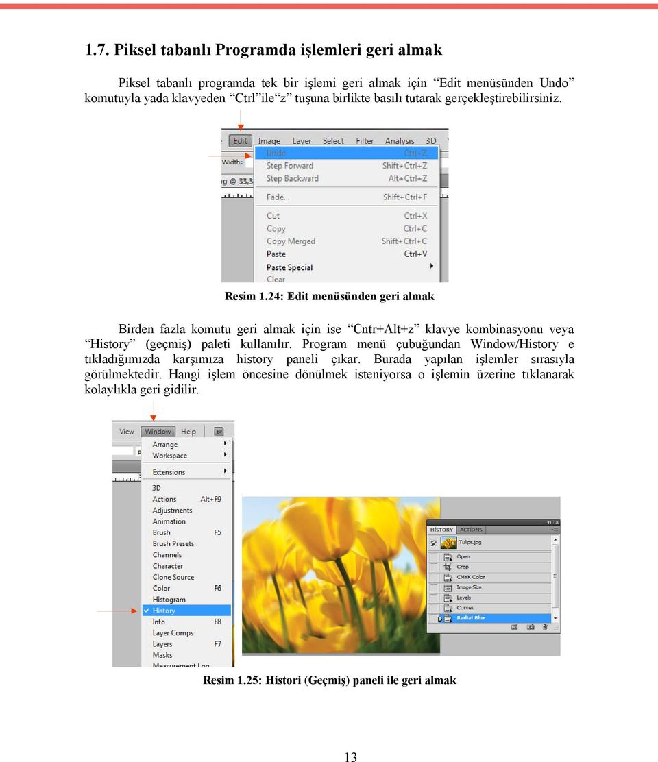 24: Edit menüsünden geri almak Birden fazla komutu geri almak için ise Cntr+Alt+z klavye kombinasyonu veya History (geçmiş) paleti kullanılır.