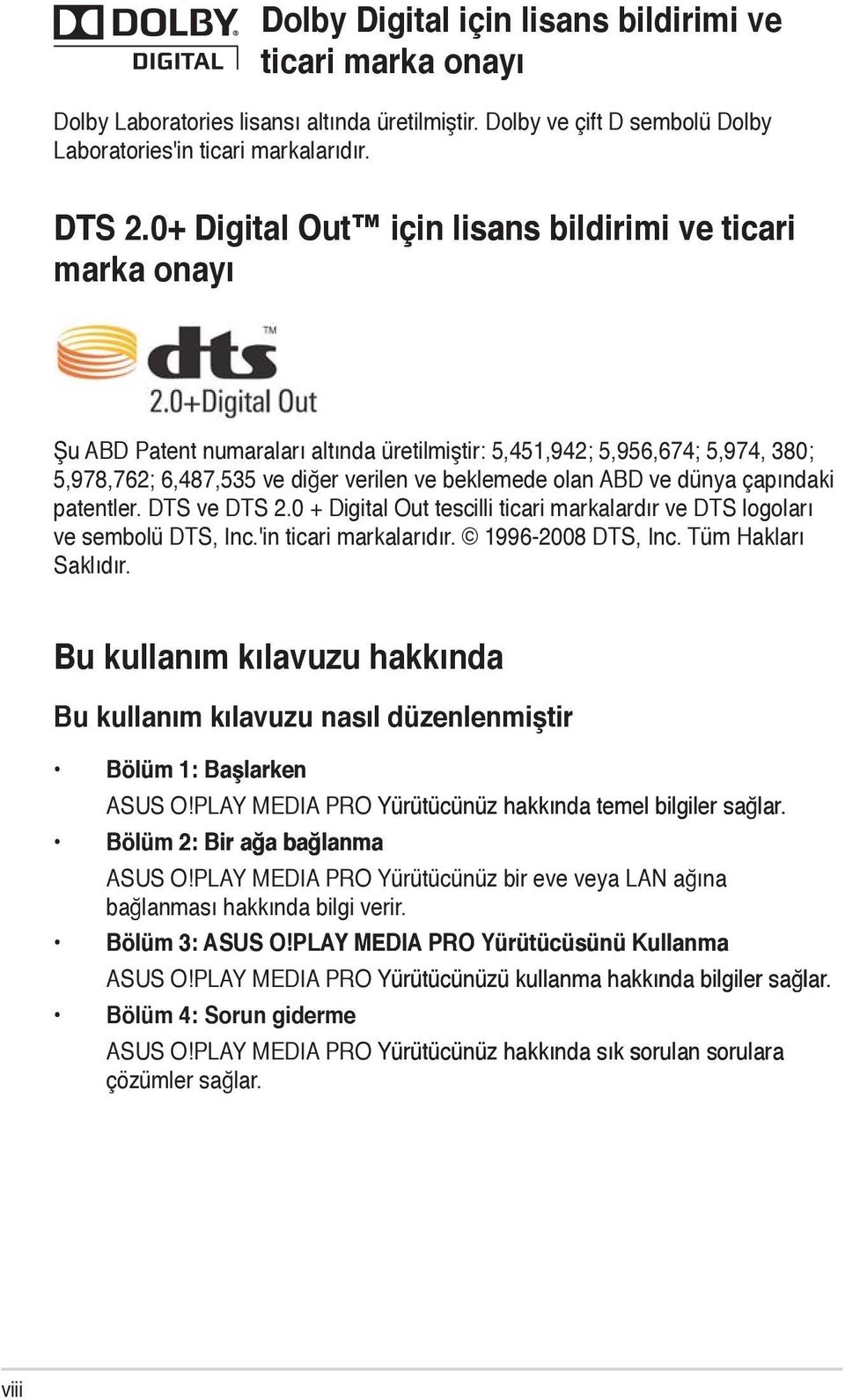 ve dünya çapındaki patentler. DTS ve DTS 2.0 + Digital Out tescilli ticari markalardır ve DTS logoları ve sembolü DTS, Inc.'in ticari markalarıdır. 1996-2008 DTS, Inc. Tüm Hakları Saklıdır.