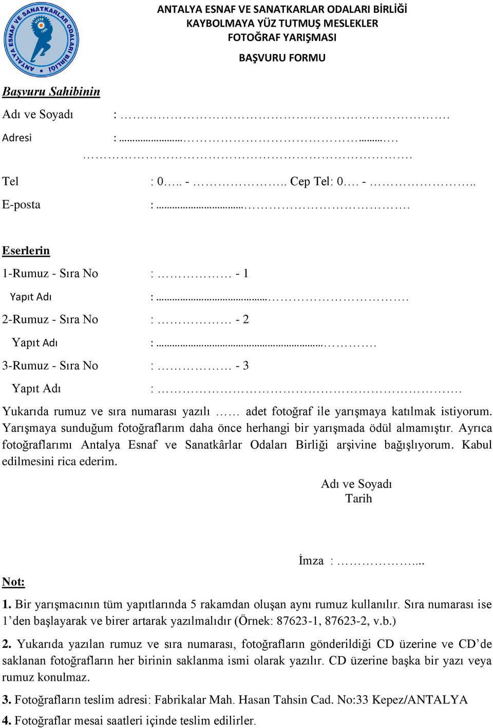 Yarışmaya sunduğum fotoğraflarım daha önce herhangi bir yarışmada ödül almamıştır. Ayrıca fotoğraflarımı Antalya Esnaf ve Sanatkârlar Odaları Birliği arşivine bağışlıyorum.