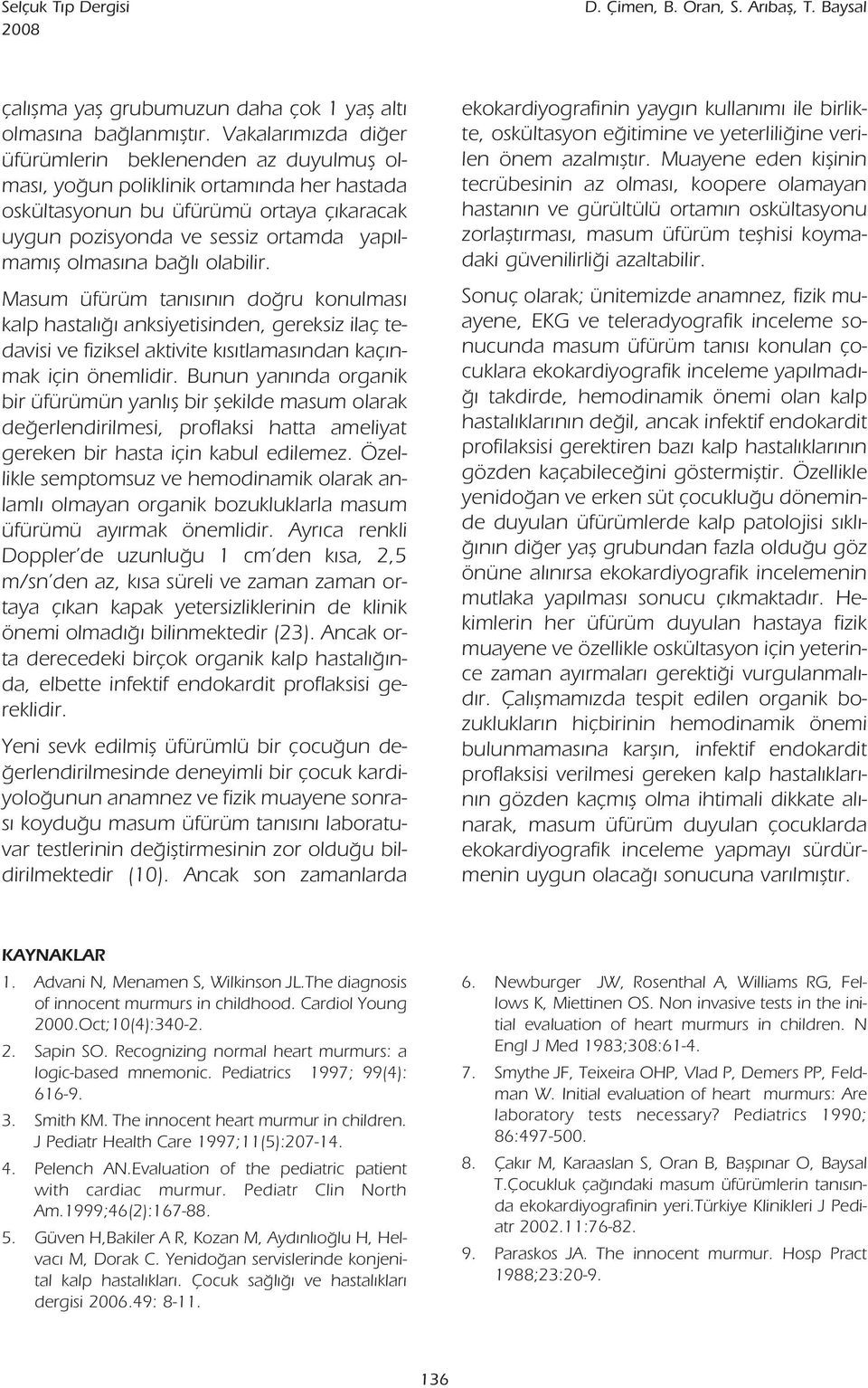 na ba l olabilir. Masum üfürüm tan s n n do ru konulmas kalp hastal anksiyetisinden, gereksiz ilaç tedavisi ve fiziksel aktivite k s tlamas ndan kaç nmak için önemlidir.