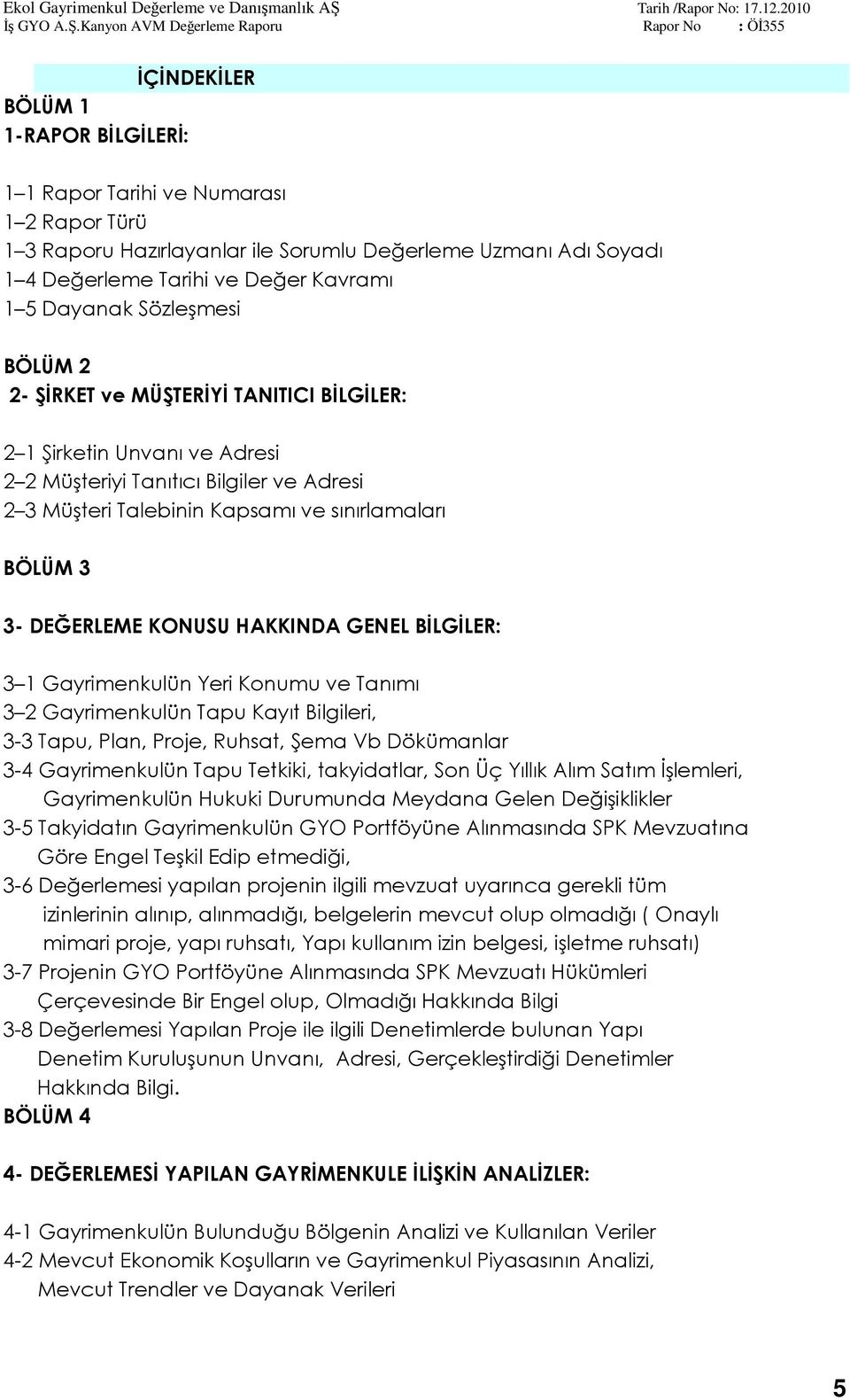 DEĞERLEME KONUSU HAKKINDA GENEL BİLGİLER: 3 1 Gayrimenkulün Yeri Konumu ve Tanımı 3 2 Gayrimenkulün Tapu Kayıt Bilgileri, 3-3 Tapu, Plan, Proje, Ruhsat, Şema Vb Dökümanlar 3-4 Gayrimenkulün Tapu