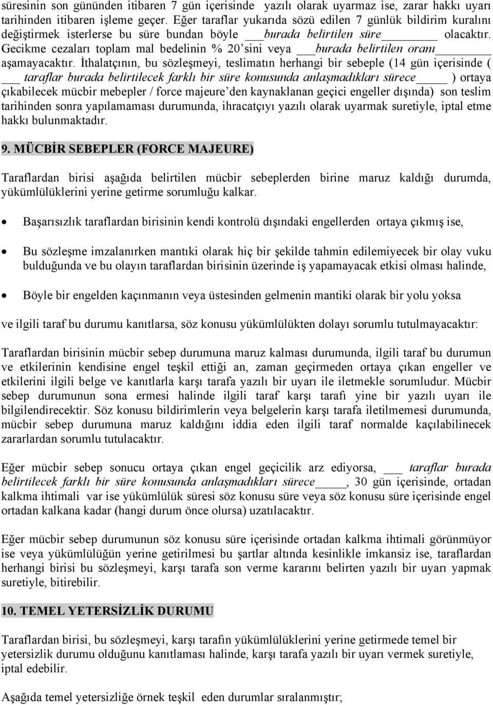 Gecikme cezaları toplam mal bedelinin % 20 sini veya burada belirtilen oranı aşamayacaktır.