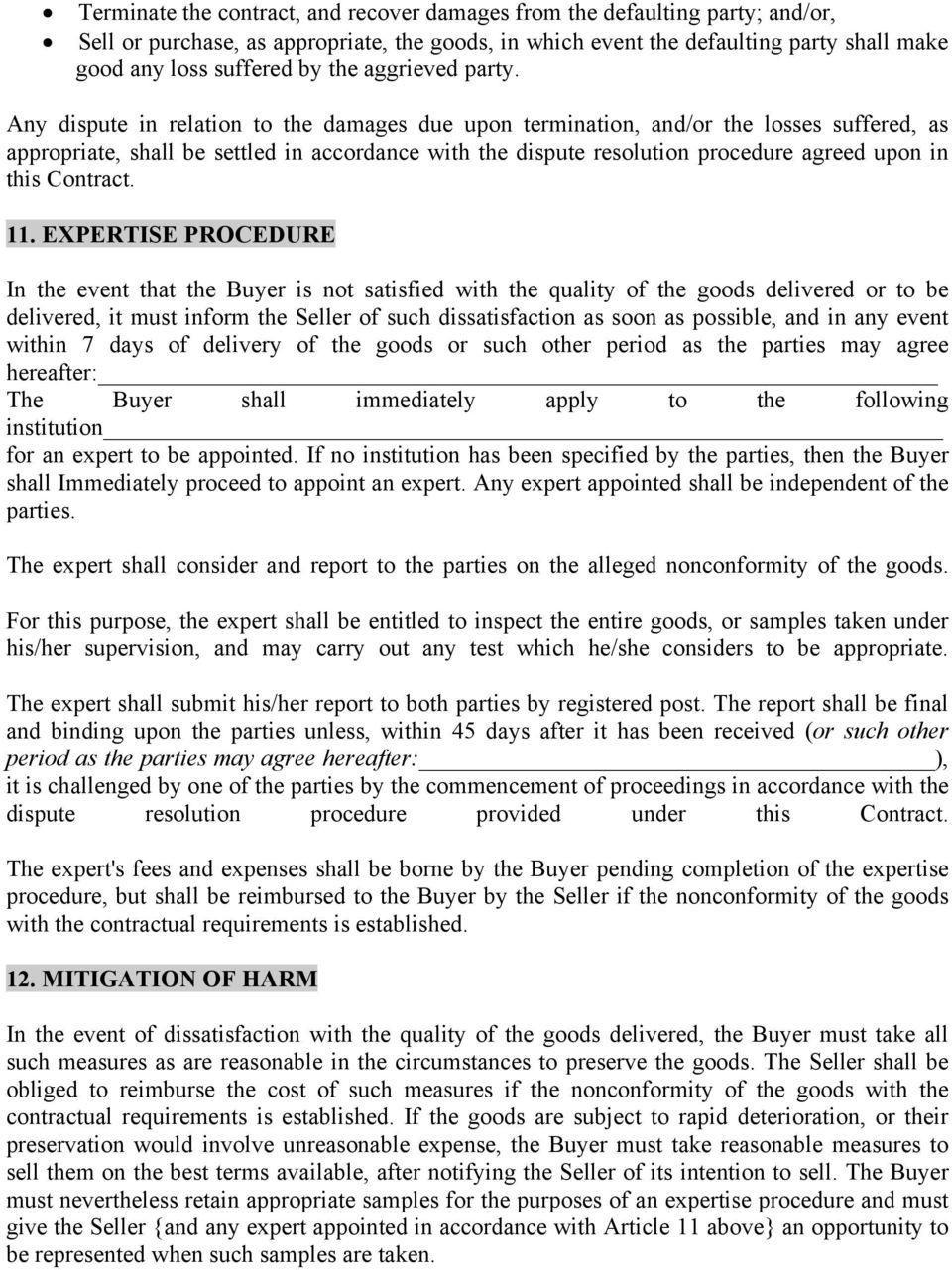 Any dispute in relation to the damages due upon termination, and/or the losses suffered, as appropriate, shall be settled in accordance with the dispute resolution procedure agreed upon in this