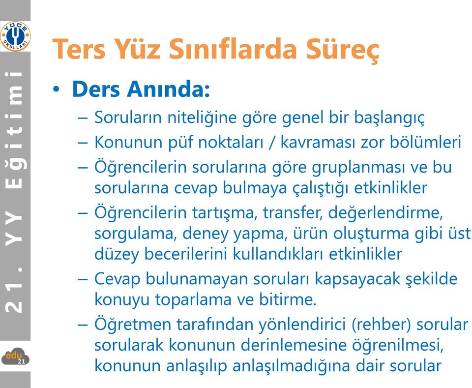 yapma, ürün oluşturma gibi üst düzey becerilerini kullandıkları etkinlikler Cevap bulunamayan soruları kapsayacak şekilde konuyu toparlama ve