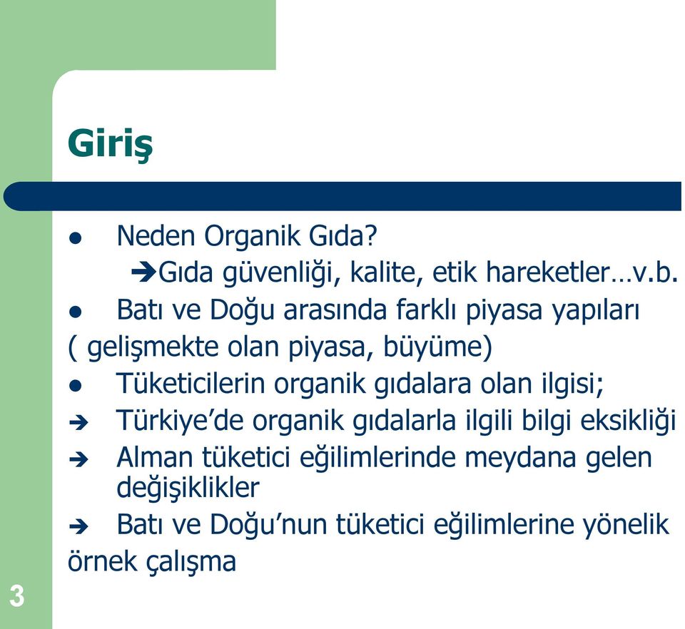 Tüketicilerin organik gıdalara olan ilgisi; Türkiye de organik gıdalarla ilgili bilgi