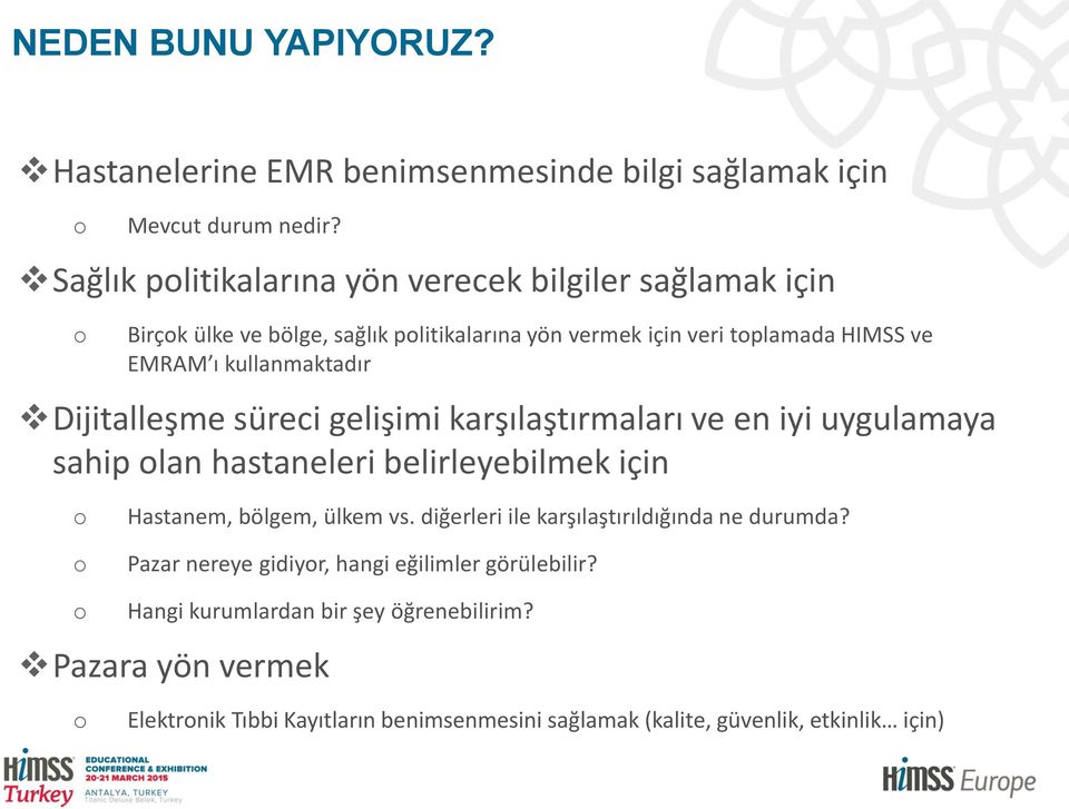 kullanmaktadır Dijitalleşme süreci gelişimi karşılaştırmaları ve en iyi uygulamaya sahip olan hastaneleri belirleyebilmek için o o Hastanem, bölgem, ülkem vs.