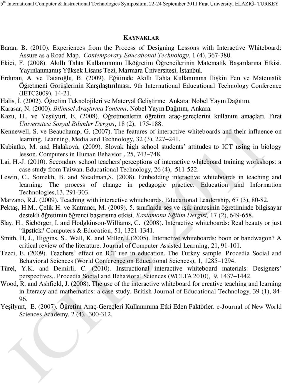 Eğitimde Akll Tahta Kullanmna Ġlişkin Fen ve Matematik Öğretmeni Görüşlerinin Karşlaştrlmas. 9th International Educational Technology Conference (IETC2009), 14-21. Halis, Ġ. (2002).