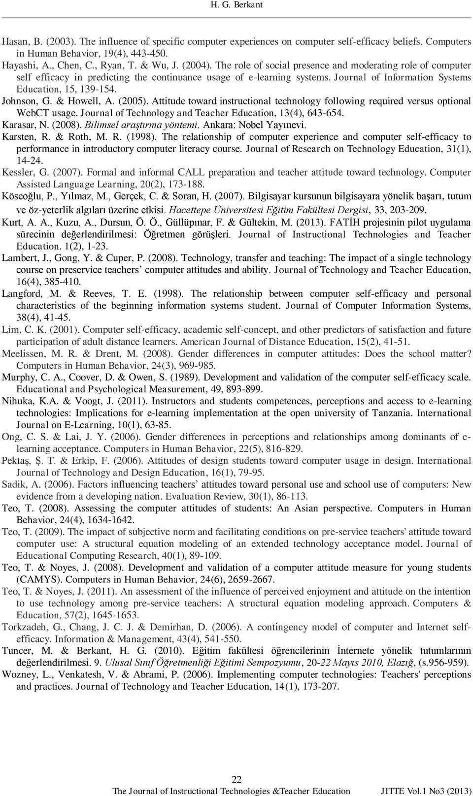 Johnson, G. & Howell, A. (2005). Attitude toward instructional technology following required versus optional WebCT usage. Journal of Technology and Teacher Education, 13(4), 643-654. Karasar, N.