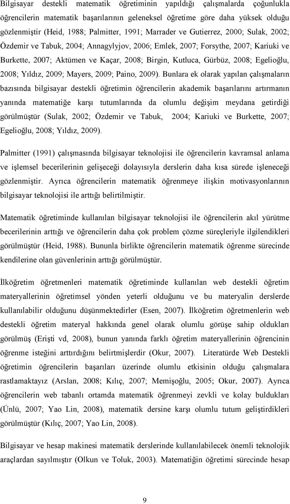 Egelioğlu, 2008; Yıldız, 2009; Mayers, 2009; Paino, 2009).