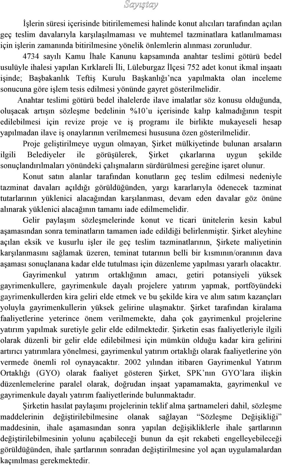 4734 sayılı Kamu İhale Kanunu kapsamında anahtar teslimi götürü bedel usulüyle ihalesi yapılan Kırklareli İli, Lüleburgaz İlçesi 752 adet konut ikmal inşaatı işinde; Başbakanlık Teftiş Kurulu