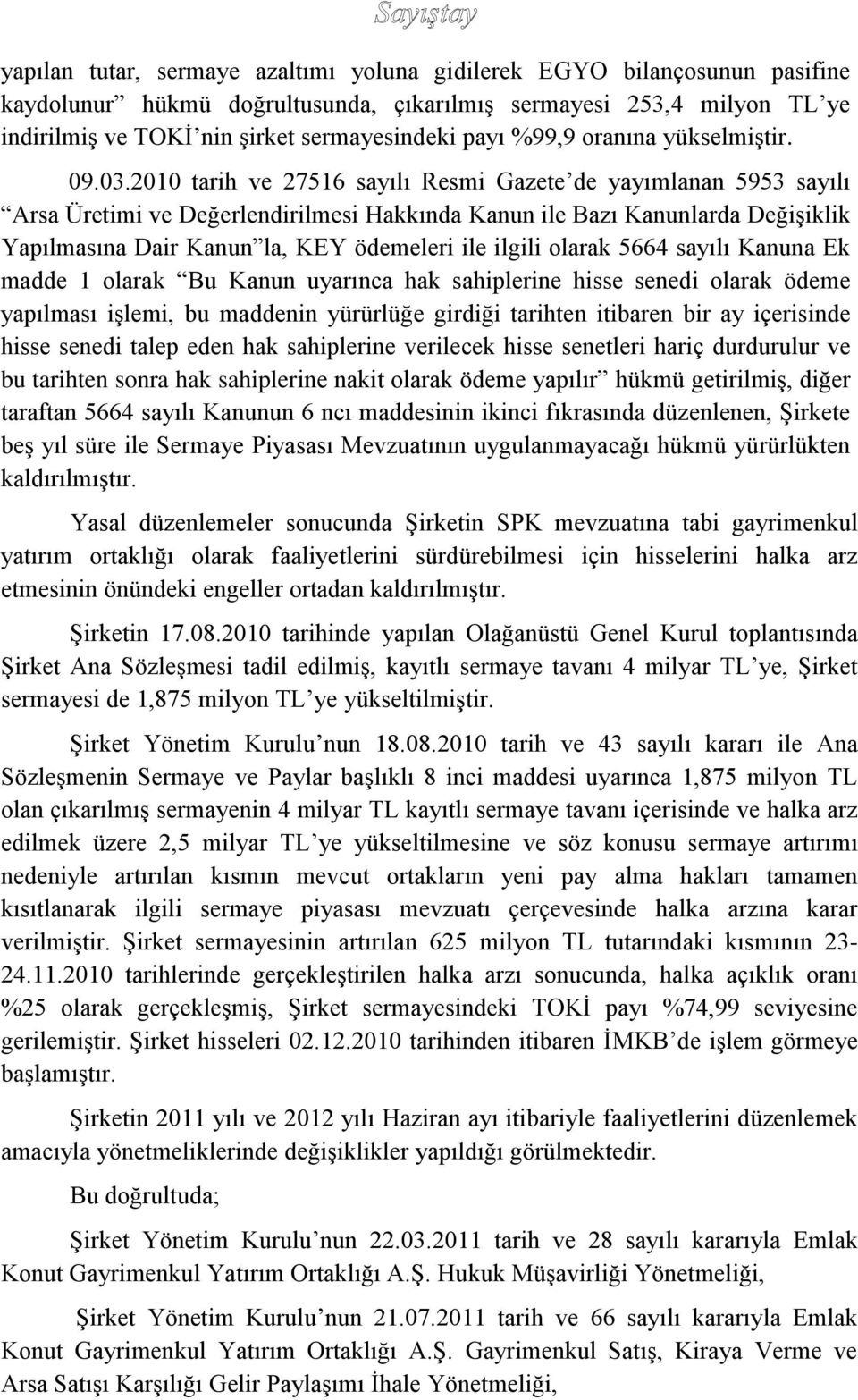 2010 tarih ve 27516 sayılı Resmi Gazete de yayımlanan 5953 sayılı Arsa Üretimi ve Değerlendirilmesi Hakkında Kanun ile Bazı Kanunlarda Değişiklik Yapılmasına Dair Kanun la, KEY ödemeleri ile ilgili