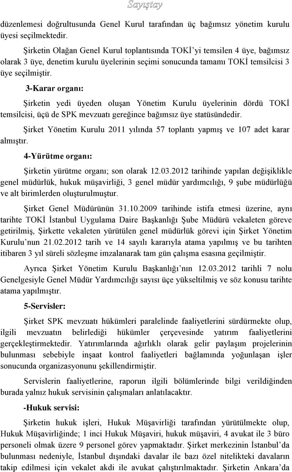 3-Karar organı: Şirketin yedi üyeden oluşan Yönetim Kurulu üyelerinin dördü TOKİ temsilcisi, üçü de SPK mevzuatı gereğince bağımsız üye statüsündedir.