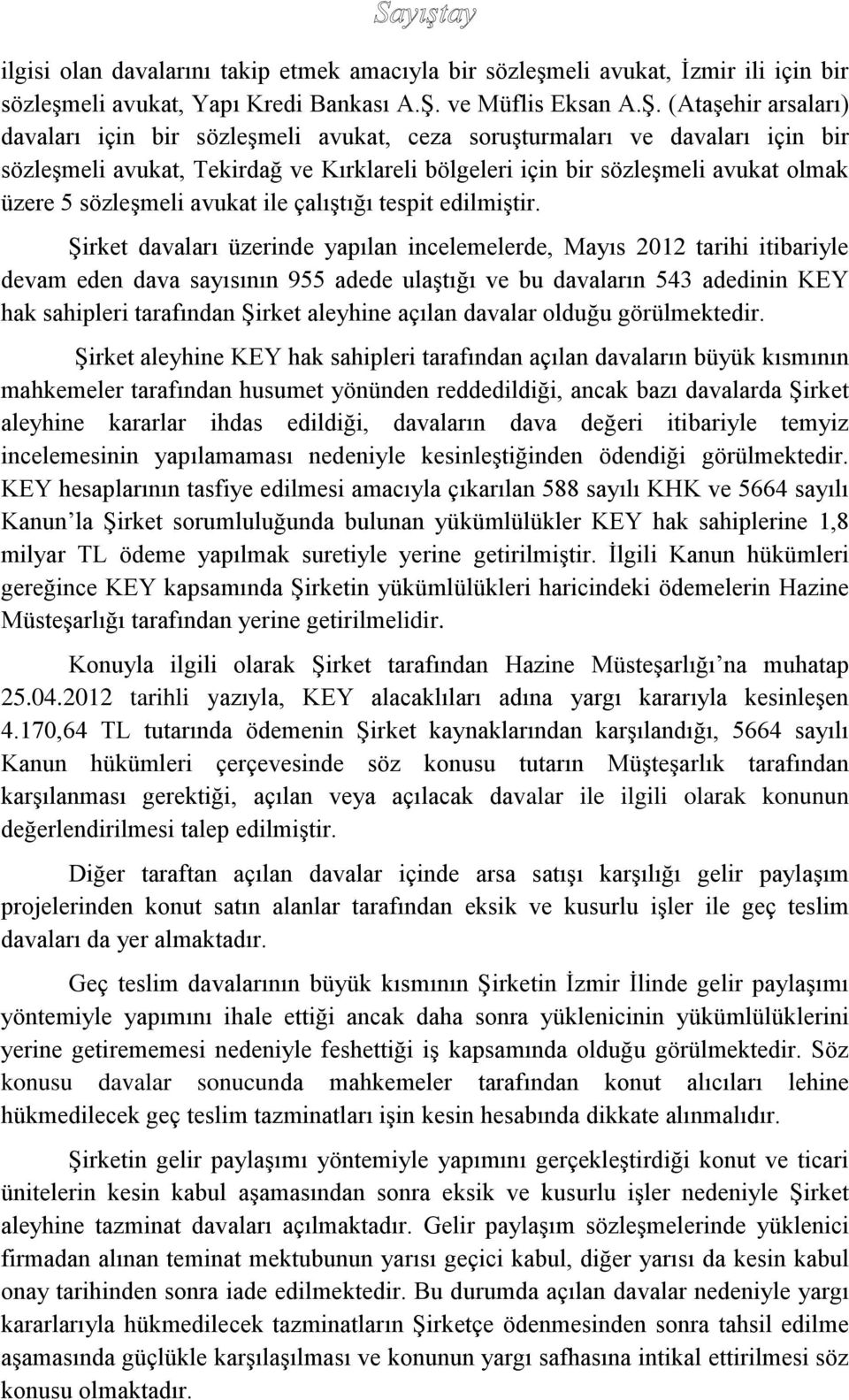 (Ataşehir arsaları) davaları için bir sözleşmeli avukat, ceza soruşturmaları ve davaları için bir sözleşmeli avukat, Tekirdağ ve Kırklareli bölgeleri için bir sözleşmeli avukat olmak üzere 5