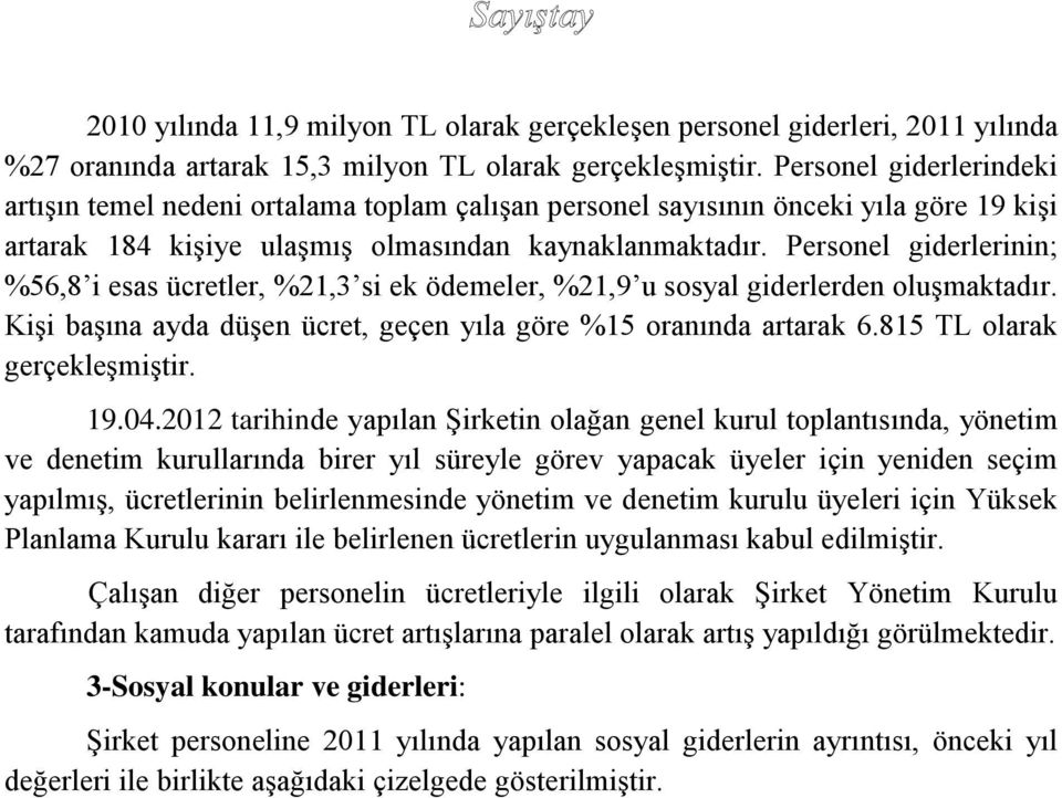 Personel giderlerinin; %56,8 i esas ücretler, %21,3 si ek ödemeler, %21,9 u sosyal giderlerden oluşmaktadır. Kişi başına ayda düşen ücret, geçen yıla göre %15 oranında artarak 6.