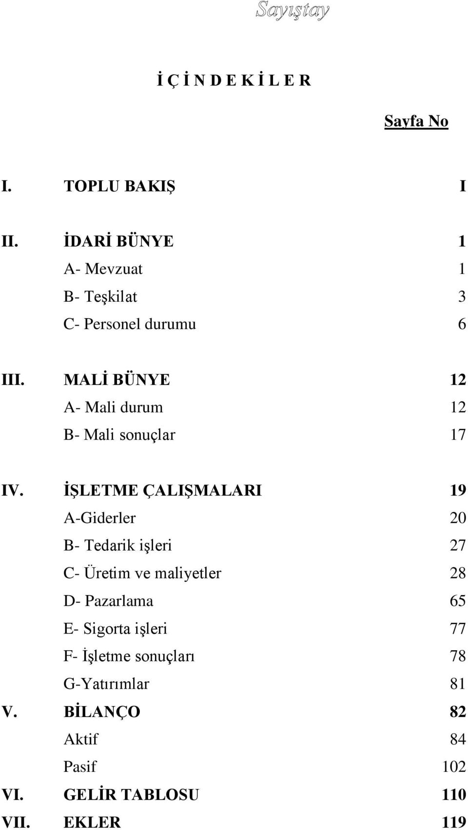 MALİ BÜNYE 12 A- Mali durum 12 B- Mali sonuçlar 17 IV.