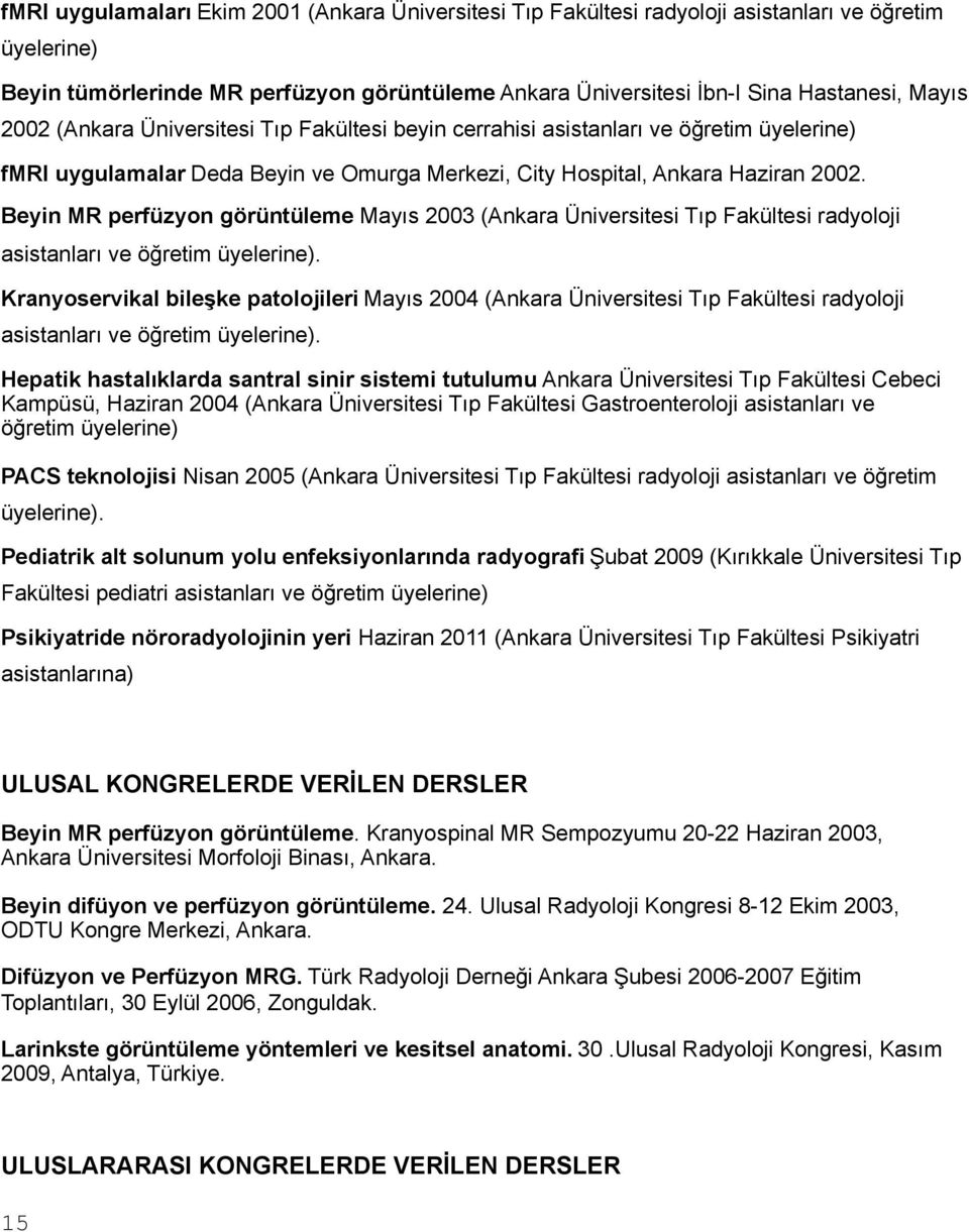 Beyin MR perfüzyon görüntüleme Mayıs 2003 (Ankara Üniversitesi Tıp Fakültesi radyoloji asistanları ve öğretim üyelerine).