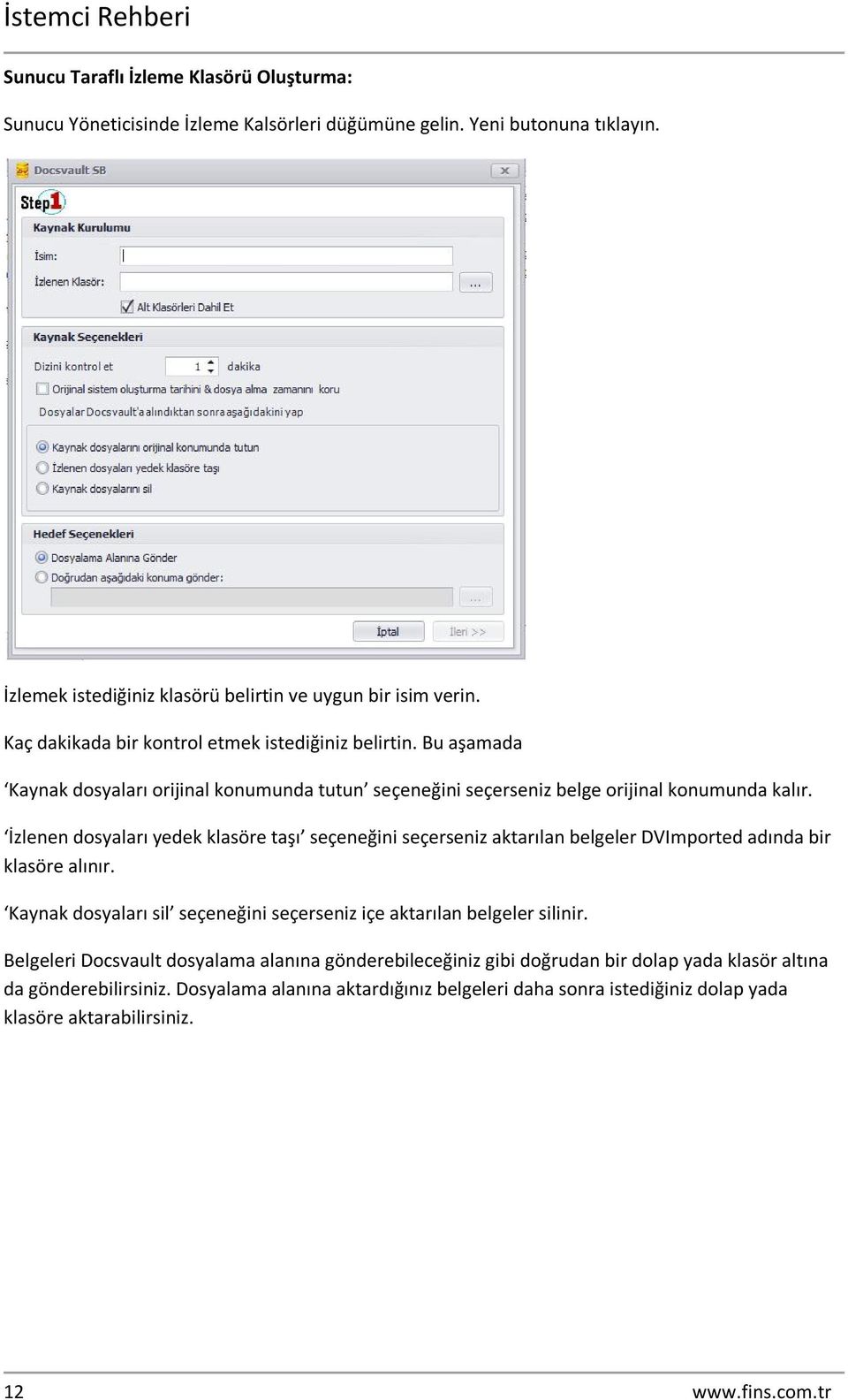 İzlenen dosyaları yedek klasöre taşı seçeneğini seçerseniz aktarılan belgeler DVImported adında bir klasöre alınır. Kaynak dosyaları sil seçeneğini seçerseniz içe aktarılan belgeler silinir.