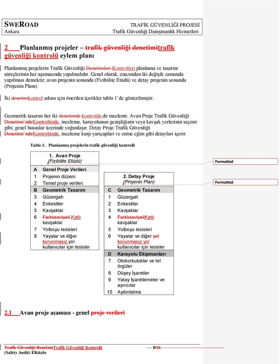 Ġki denetimkontrol adımı için önerilen içerikler tablo 1 de gösterilmiģtir. Geometrik tasarım her iki denetimde kontrolde de incelenir.