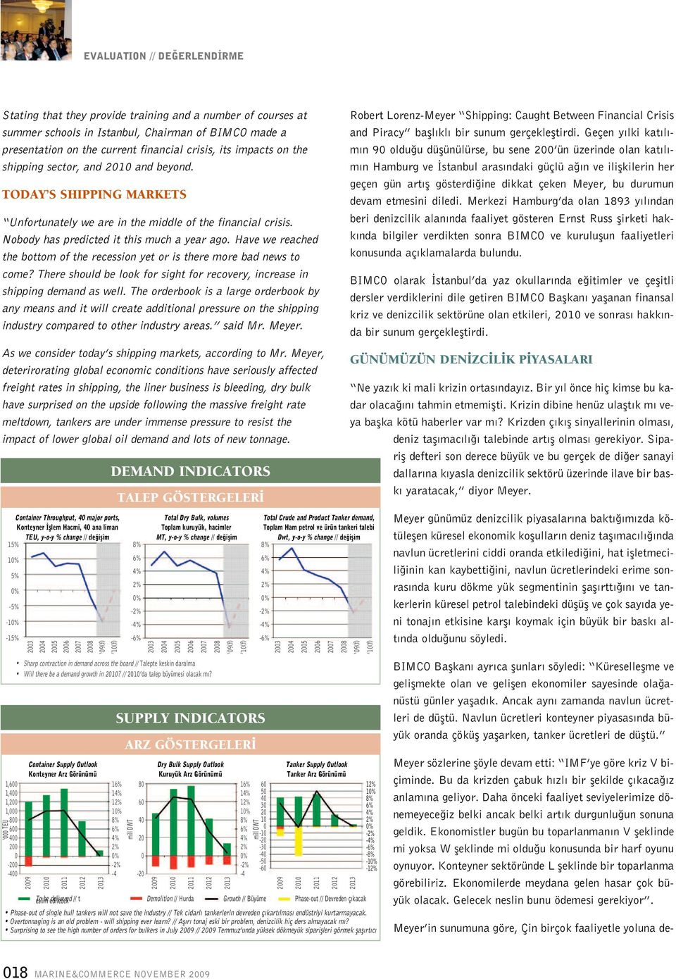 Have we reached the bottom of the recession yet or is there more bad news to come? There should be look for sight for recovery, increase in shipping demand as well.