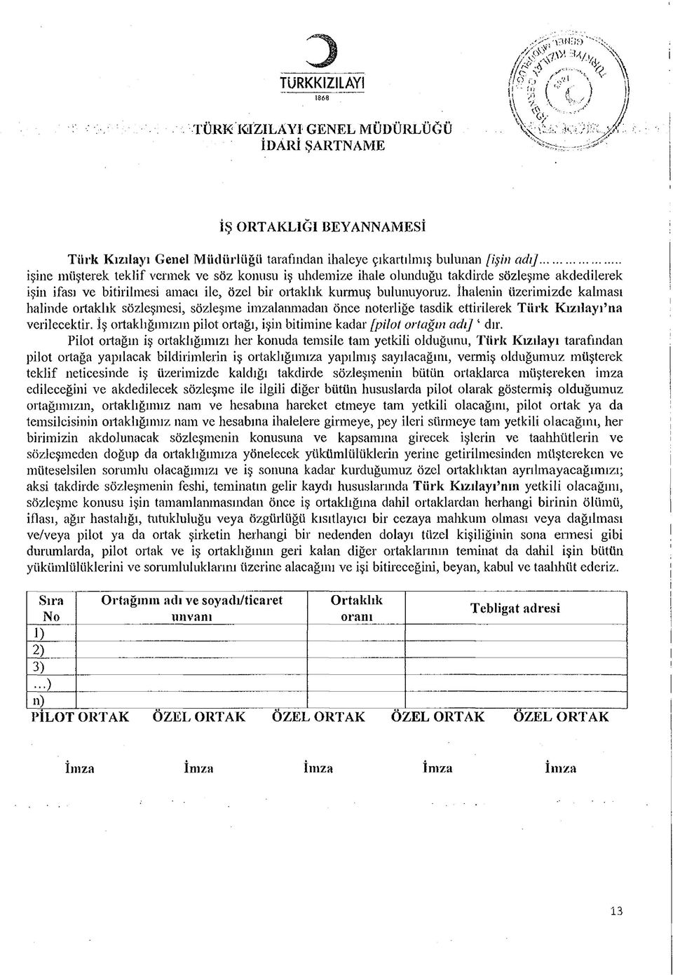 İhalenin üzerimizde kalması halinde ortaklık sözleşmesi, sözleşme imzalanmadan Önce noterliğe tasdik ettirilerek Türk Kızılayı na verilecektir.