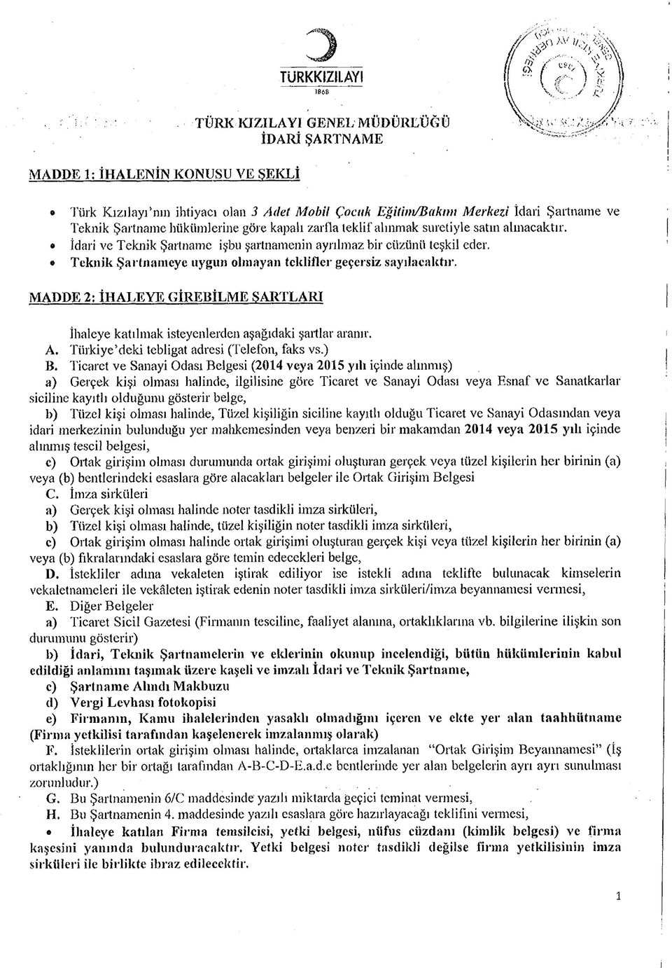 o Teknik Şartnameye uygun olmayan teklifler geçersiz sayılacaktır. MADDE 2: İHALEYE GİREBİLME ŞARTLARI İhaleye katılmak isteyenlerden aşağıdaki şartlar aranır. A.