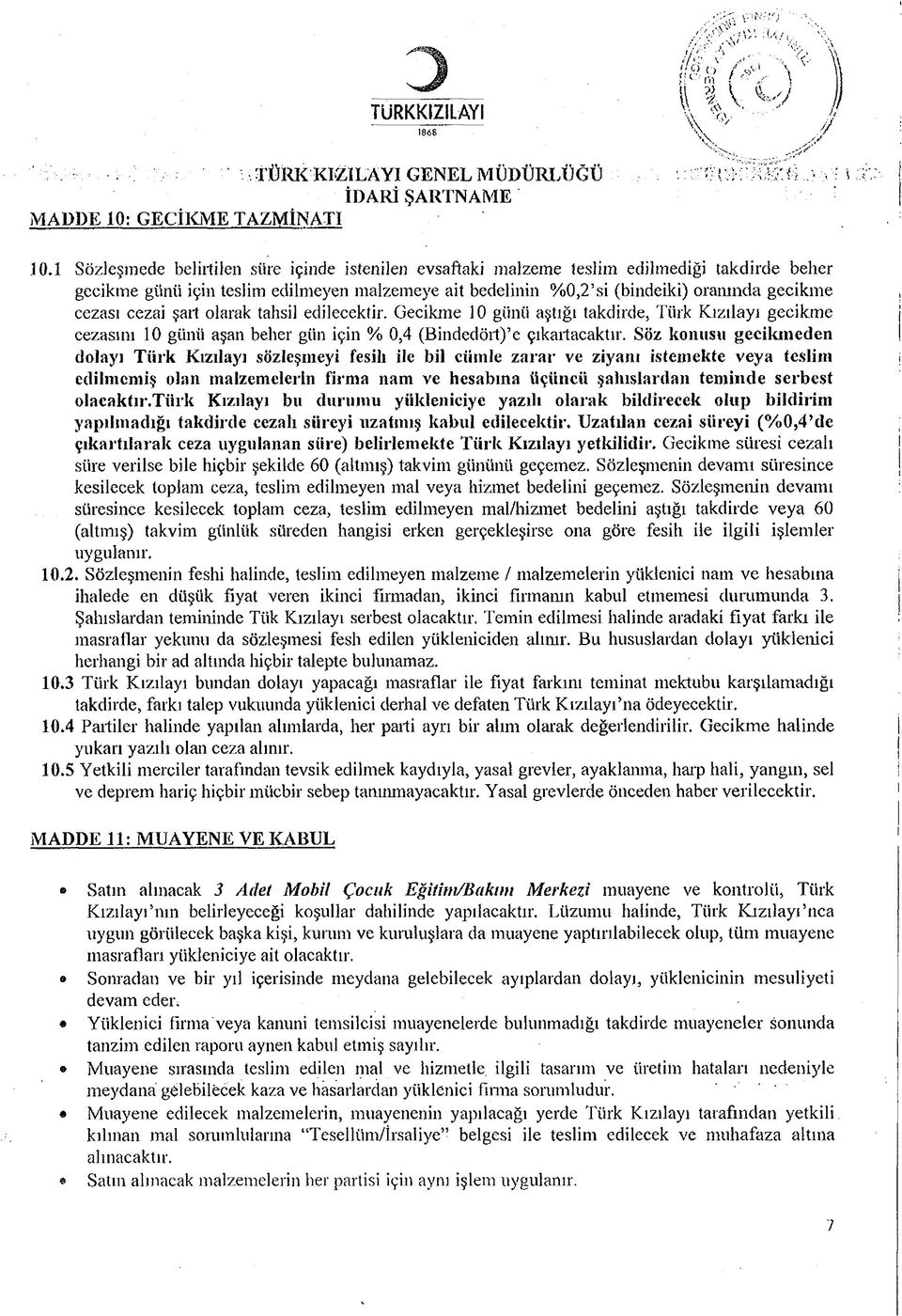 cezai şart olarak tahsil edilecektir. Gecikme 10 günü aştığı takdirde, Türk Kızılayı gecikme cezasını 10 günü aşan beher gün için % 0,4 (Bindedört) e çıkartacaktır.