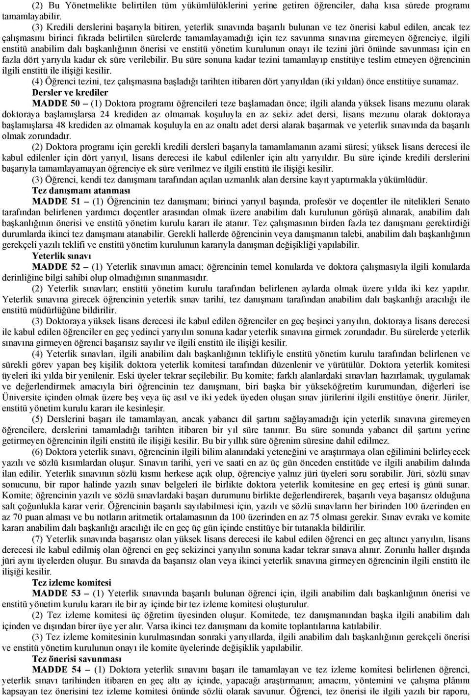 sınavına giremeyen öğrenciye, ilgili enstitü anabilim dalı başkanlığının önerisi ve enstitü yönetim kurulunun onayı ile tezini jüri önünde savunması için en fazla dört yarıyıla kadar ek süre