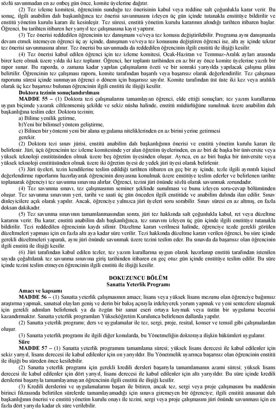 Tez süresi, enstitü yönetim kurulu kararının alındığı tarihten itibaren başlar. Öğrenci, bu tarihten itibaren her yarıyıl tez çalışmasına kayıt yaptırır.