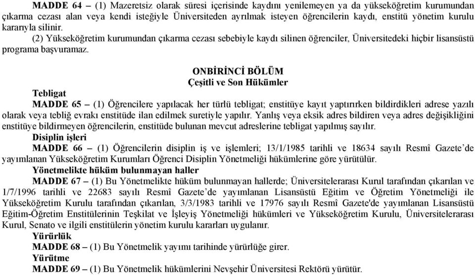 ONBİRİNCİ BÖLÜM Çeşitli ve Son Hükümler Tebligat MADDE 65 (1) Öğrencilere yapılacak her türlü tebligat; enstitüye kayıt yaptırırken bildirdikleri adrese yazılı olarak veya tebliğ evrakı enstitüde