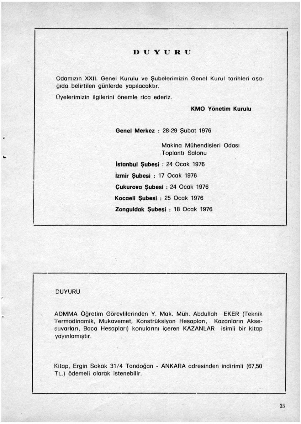 Kocaeli Şubesi : 25 Ocak 1976 Zonguldak Şubesi : 18 Ocak 1976 DUYURU ADMMA Öğretim Görevlilerinden Y. Mak. Müh.