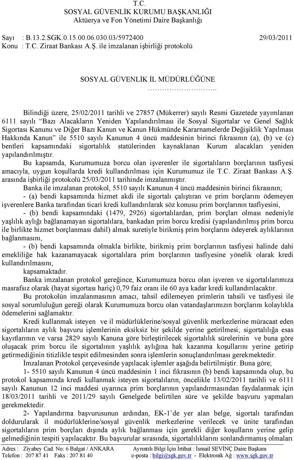 ve Diğer Bazı Kanun ve Kanun Hükmünde Kararnamelerde Değişiklik Yapılması Hakkında Kanun ile 5510 sayılı Kanunun 4 üncü maddesinin birinci fıkrasının (a), (b) ve (c) bentleri kapsamındaki