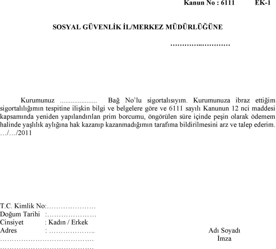 kapsamında yeniden yapılandırılan prim borcumu, öngörülen süre içinde peşin olarak ödemem halinde yaşlılık aylığına hak