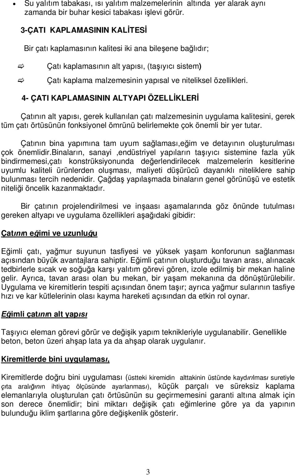 4- ÇATI KAPLAMASININ ALTYAPI ÖZELL KLER Çat n alt yap, gerek kullan lan çat malzemesinin uygulama kalitesini, gerek tüm çat örtüsünün fonksiyonel ömrünü belirlemekte çok önemli bir yer tutar.