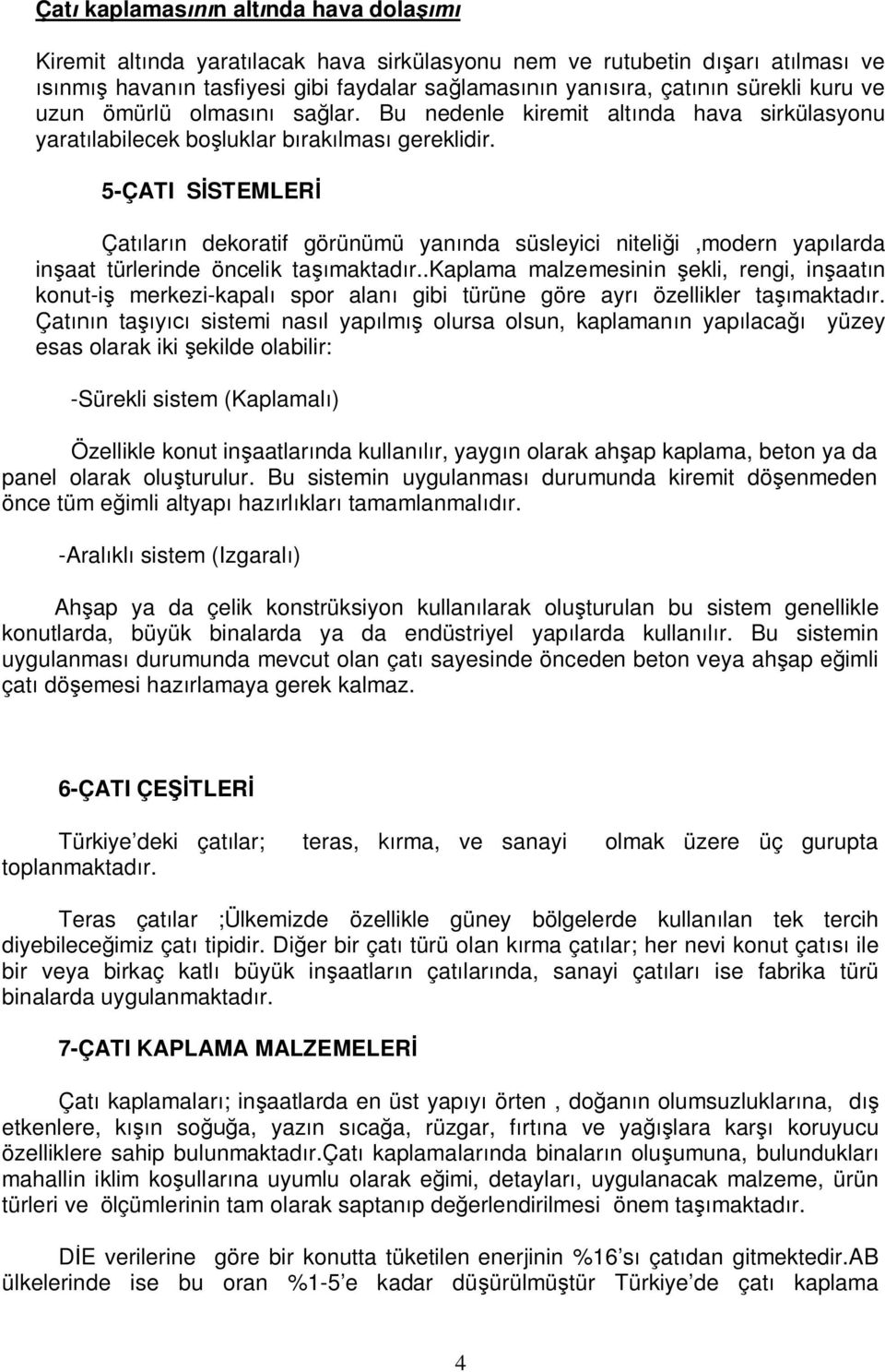 5-ÇATI S STEMLER Çat lar n dekoratif görünümü yan nda süsleyici niteli i,modern yap larda in aat türlerinde öncelik ta maktad r.