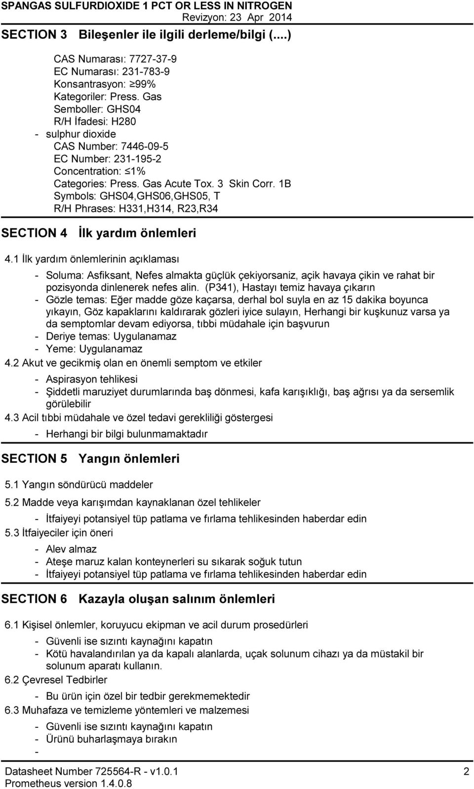 1B Symbols: GHS04,GHS06,GHS05, T R/H Phrases: H331,H314, R23,R34 SECTION 4 İlk yardım önlemleri 4.