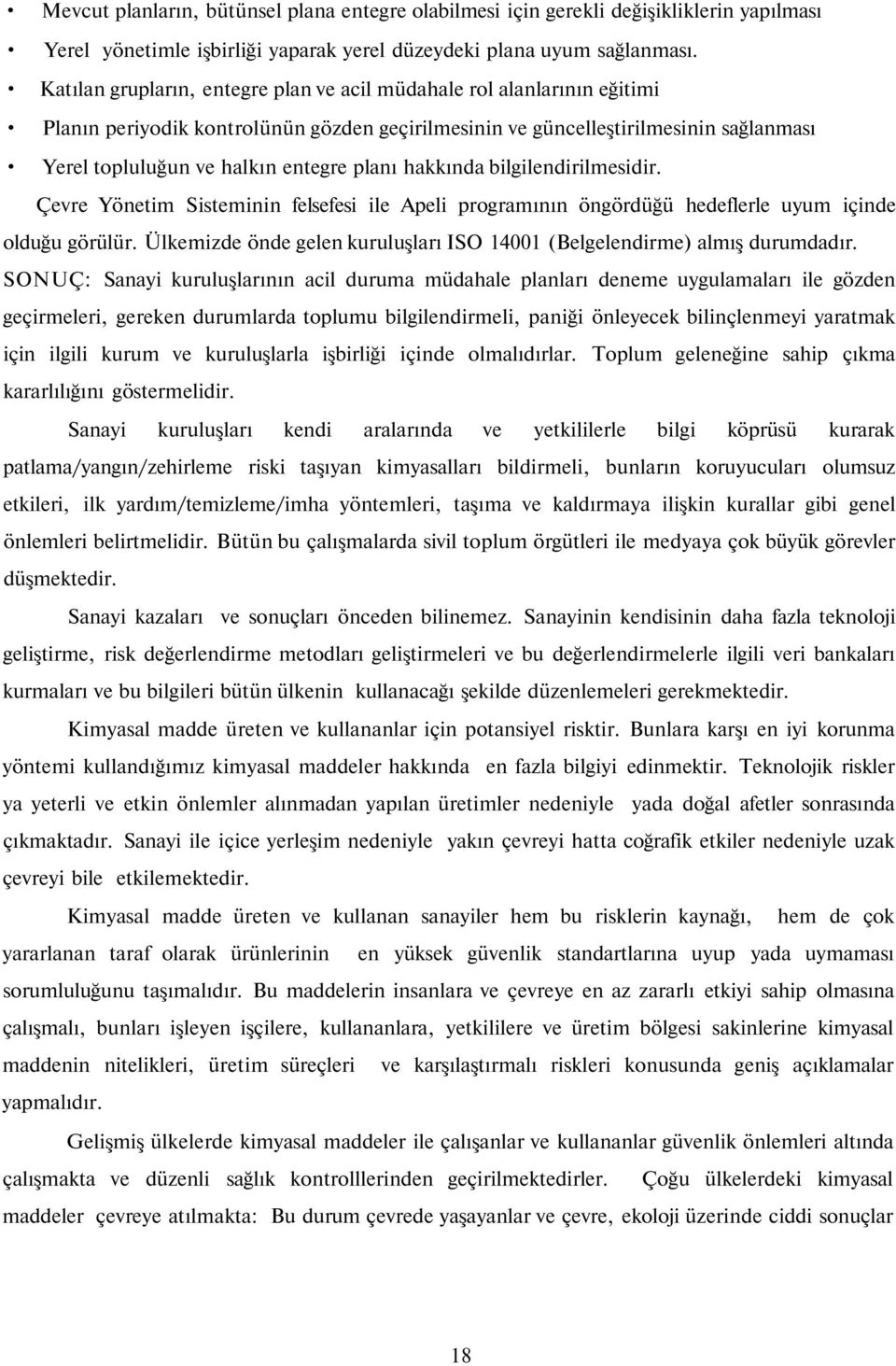 planı hakkında bilgilendirilmesidir. Çevre Yönetim Sisteminin felsefesi ile Apeli programının öngördüğü hedeflerle uyum içinde olduğu görülür.