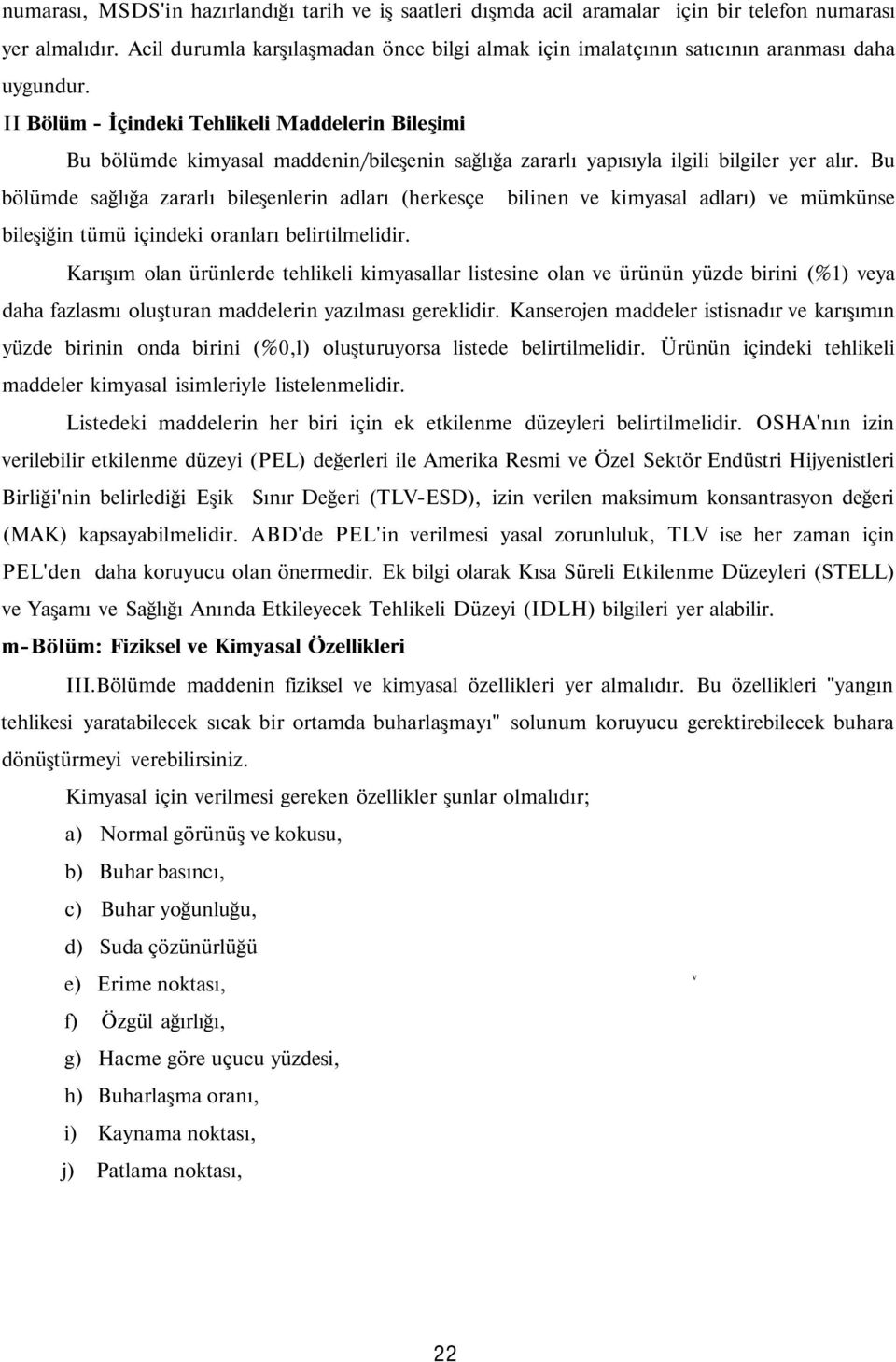 II Bölüm - İçindeki Tehlikeli Maddelerin Bileşimi Bu bölümde kimyasal maddenin/bileşenin sağlığa zararlı yapısıyla ilgili bilgiler yer alır.