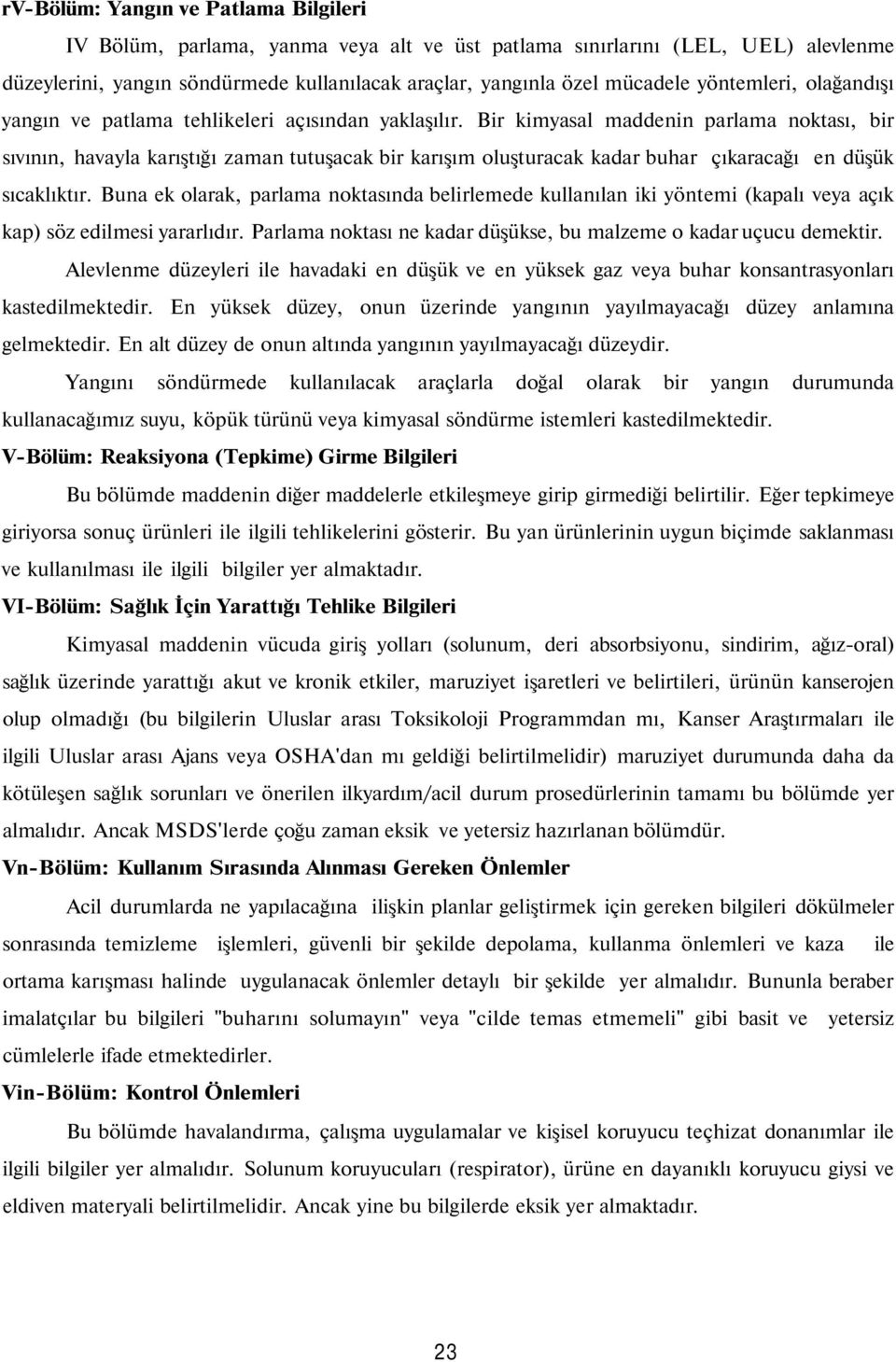 Bir kimyasal maddenin parlama noktası, bir sıvının, havayla karıştığı zaman tutuşacak bir karışım oluşturacak kadar buhar çıkaracağı en düşük sıcaklıktır.