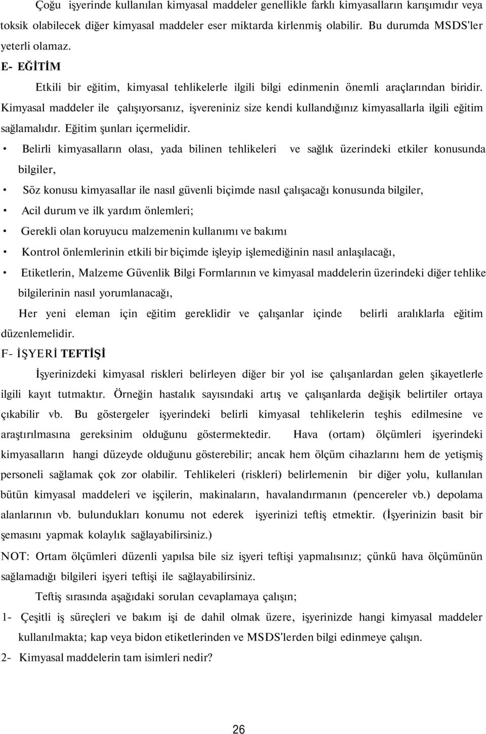 Kimyasal maddeler ile çalışıyorsanız, işvereniniz size kendi kullandığınız kimyasallarla ilgili eğitim sağlamalıdır. Eğitim şunları içermelidir.