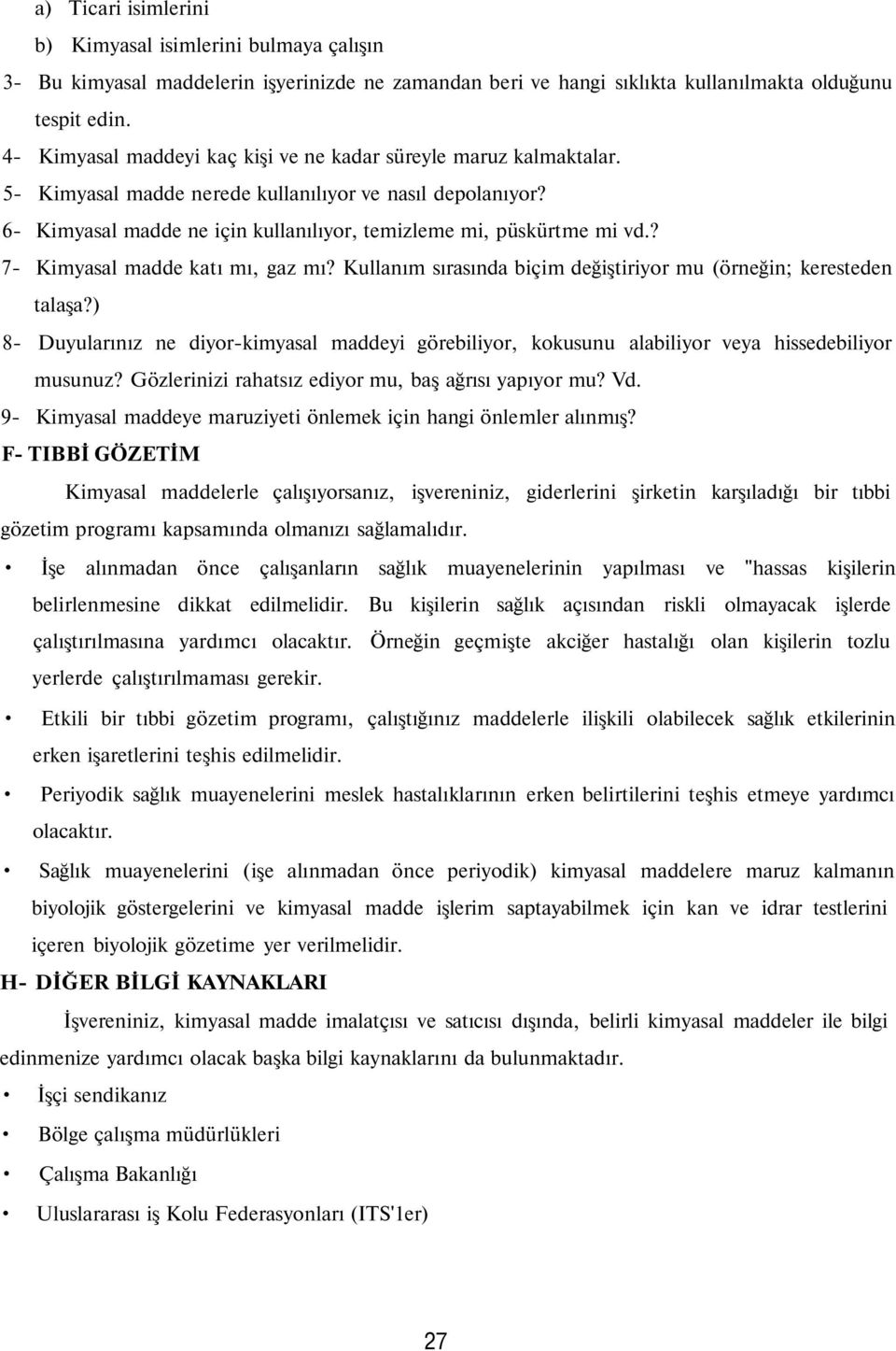 ? 7- Kimyasal madde katı mı, gaz mı? Kullanım sırasında biçim değiştiriyor mu (örneğin; keresteden talaşa?