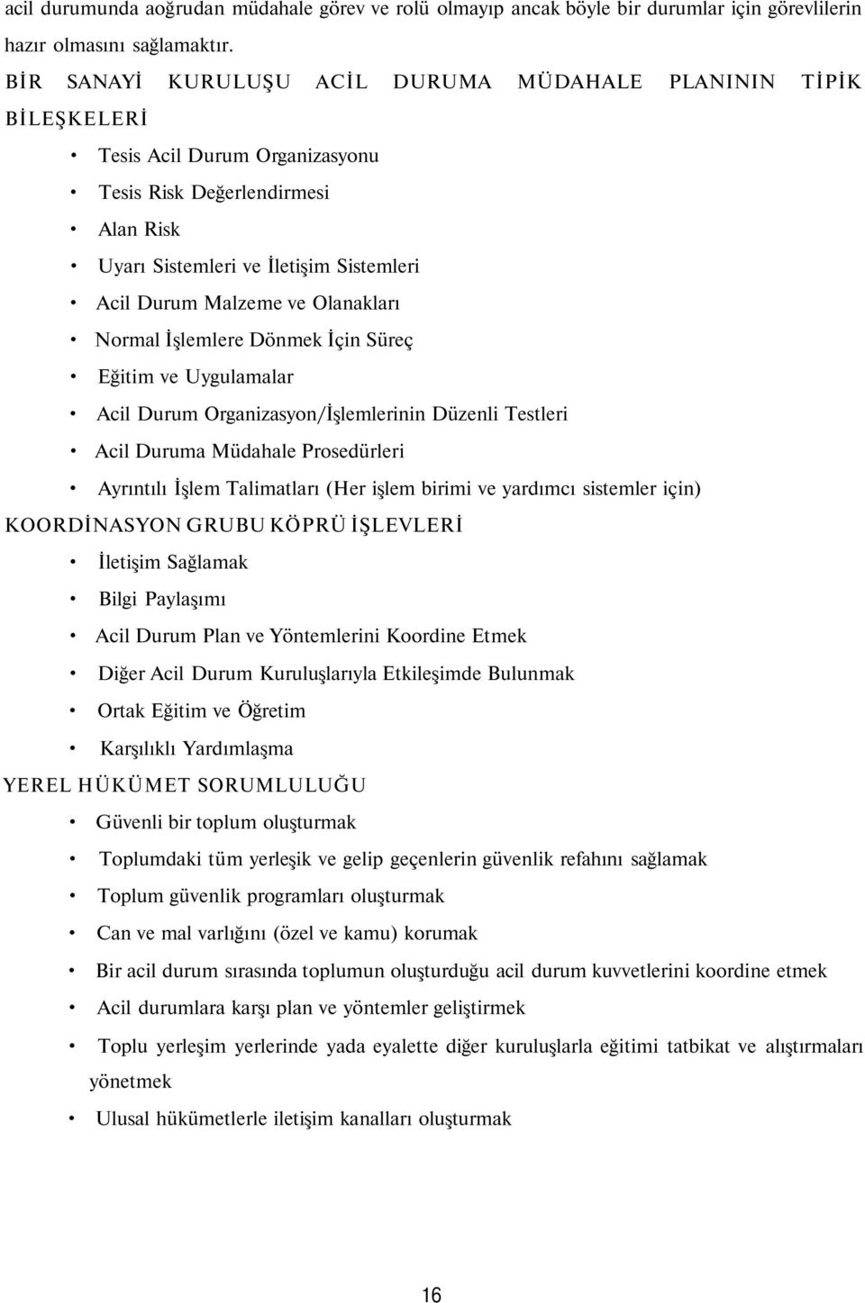 Olanakları Normal İşlemlere Dönmek İçin Süreç Eğitim ve Uygulamalar Acil Durum Organizasyon/İşlemlerinin Düzenli Testleri Acil Duruma Müdahale Prosedürleri Ayrıntılı İşlem Talimatları (Her işlem