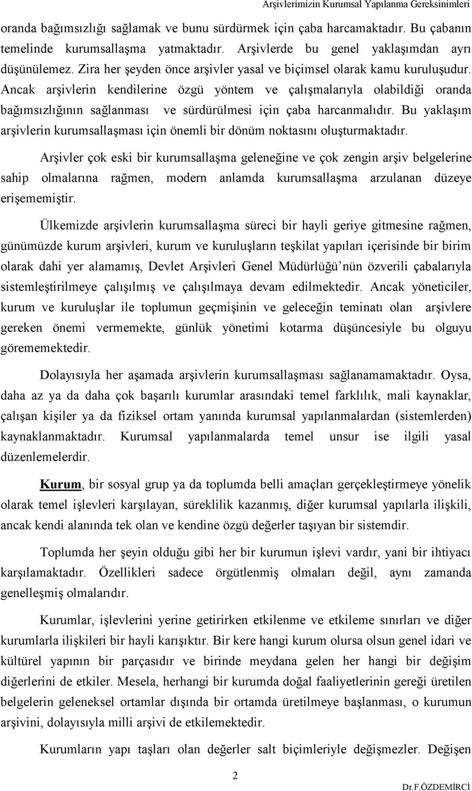 Ancak arşivlerin kendilerine özgü yöntem ve çalışmalarıyla olabildiği oranda bağımsızlığının sağlanması ve sürdürülmesi için çaba harcanmalıdır.