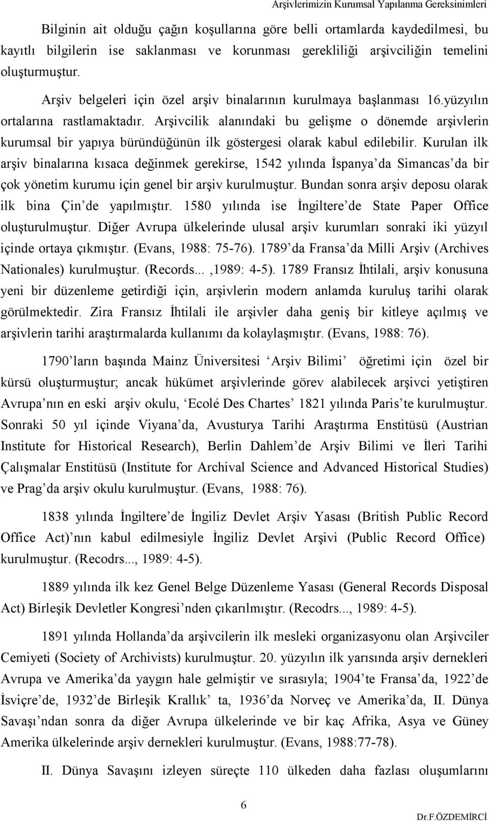 Arşivcilik alanındaki bu gelişme o dönemde arşivlerin kurumsal bir yapıya büründüğünün ilk göstergesi olarak kabul edilebilir.