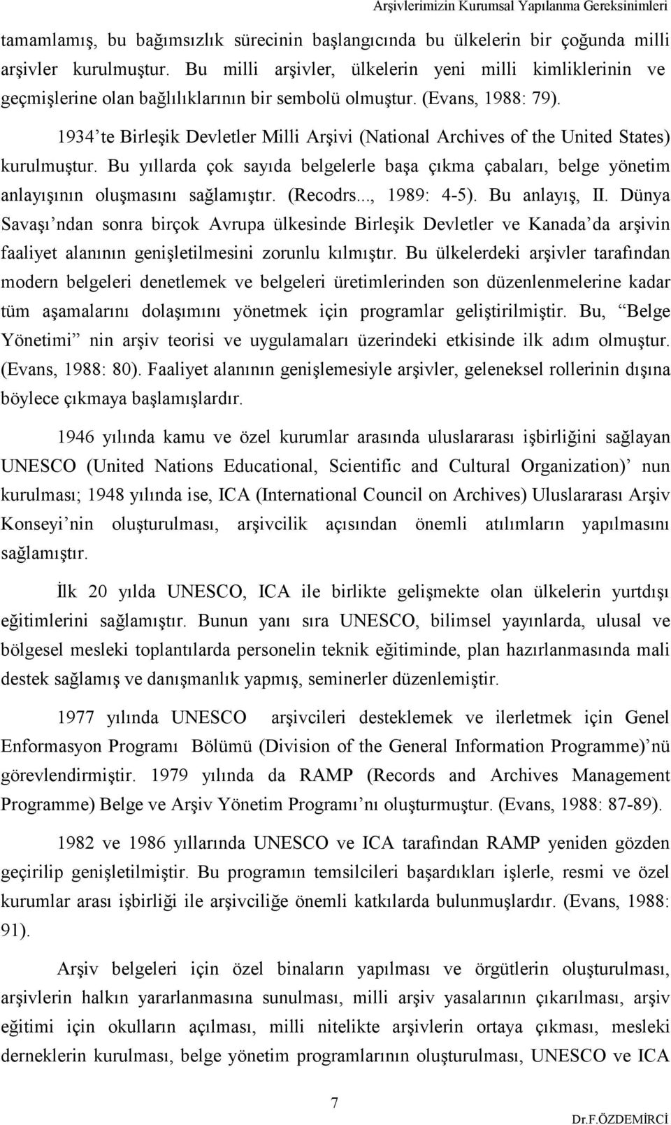 1934 te Birleşik Devletler Milli Arşivi (National Archives of the United States) kurulmuştur. Bu yıllarda çok sayıda belgelerle başa çıkma çabaları, belge yönetim anlayışının oluşmasını sağlamıştır.