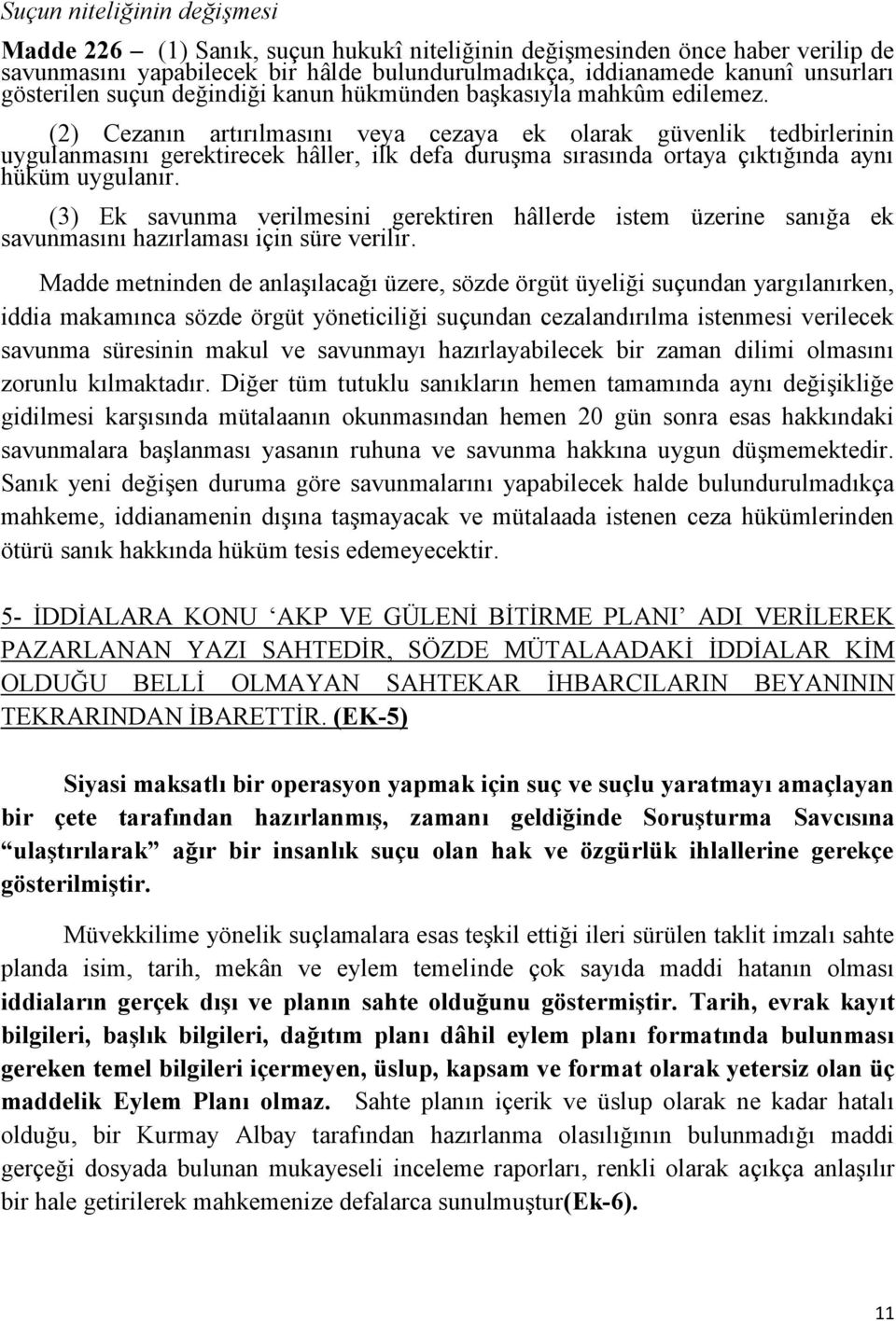 (2) Cezanın artırılmasını veya cezaya ek olarak güvenlik tedbirlerinin uygulanmasını gerektirecek hâller, ilk defa duruģma sırasında ortaya çıktığında aynı hüküm uygulanır.